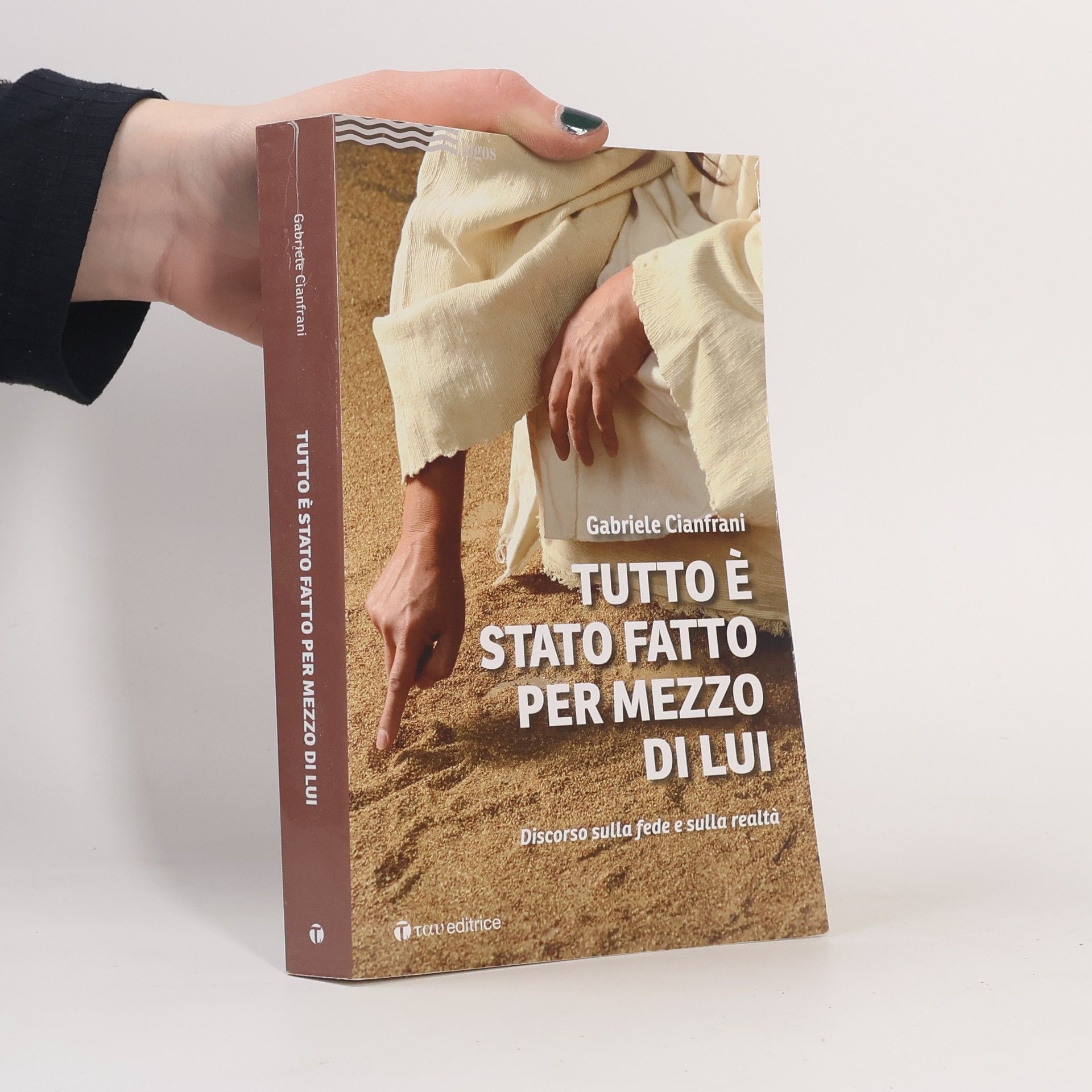 Gabriele Cianfrani Tutto è stato fatto per mezzo di Lui. Discorso sulla fede e sulla realtà