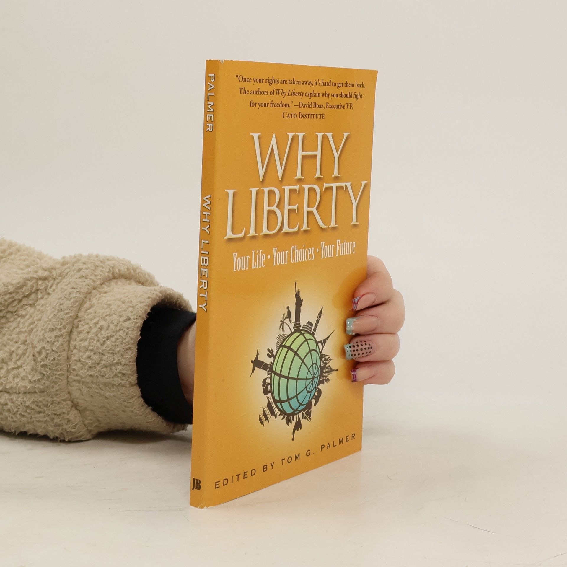 Tom G. Palmer Why liberty: Your life - your choices - your future
