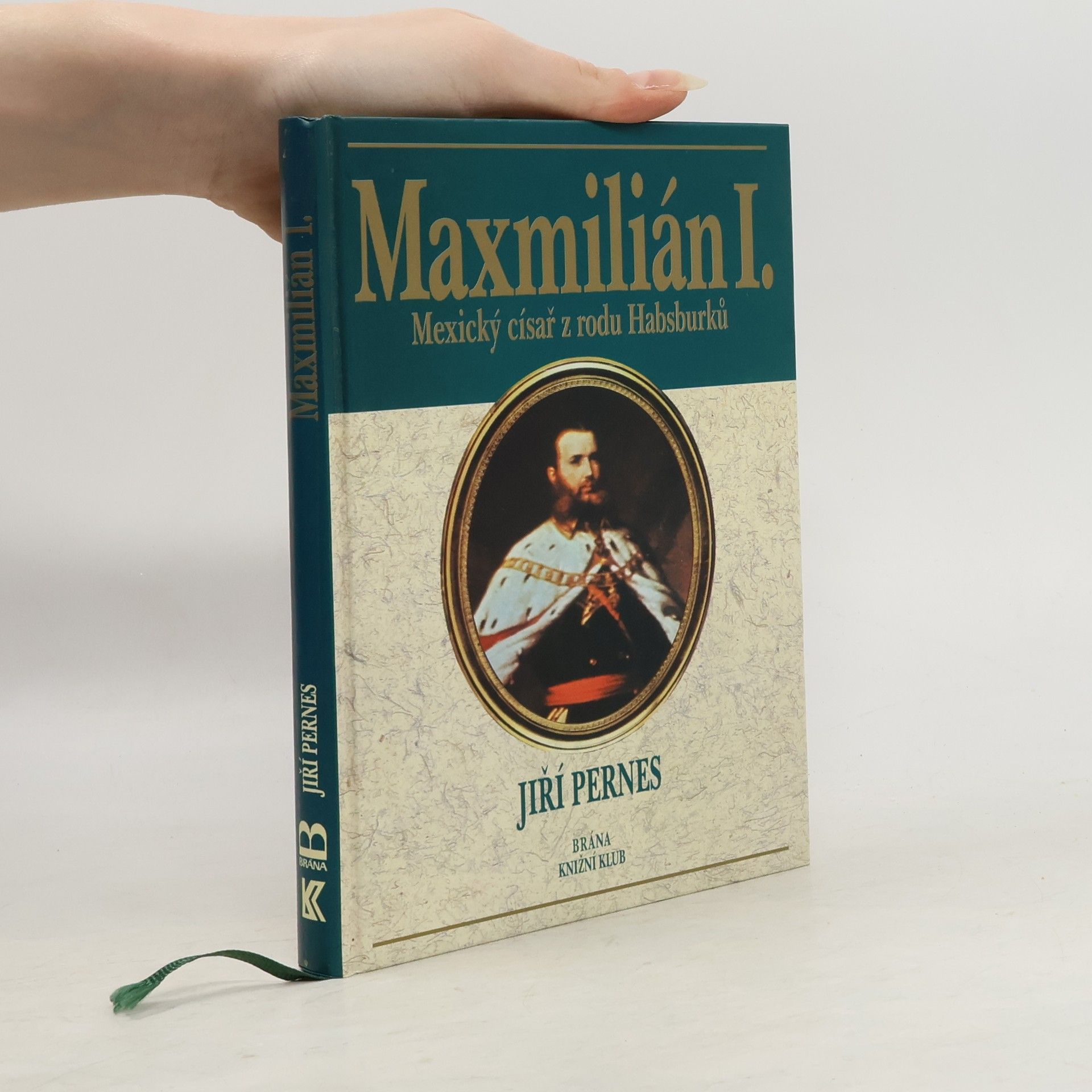 Jiří Pernes Maxmilián I. : mexický císař z rodu Habsburků