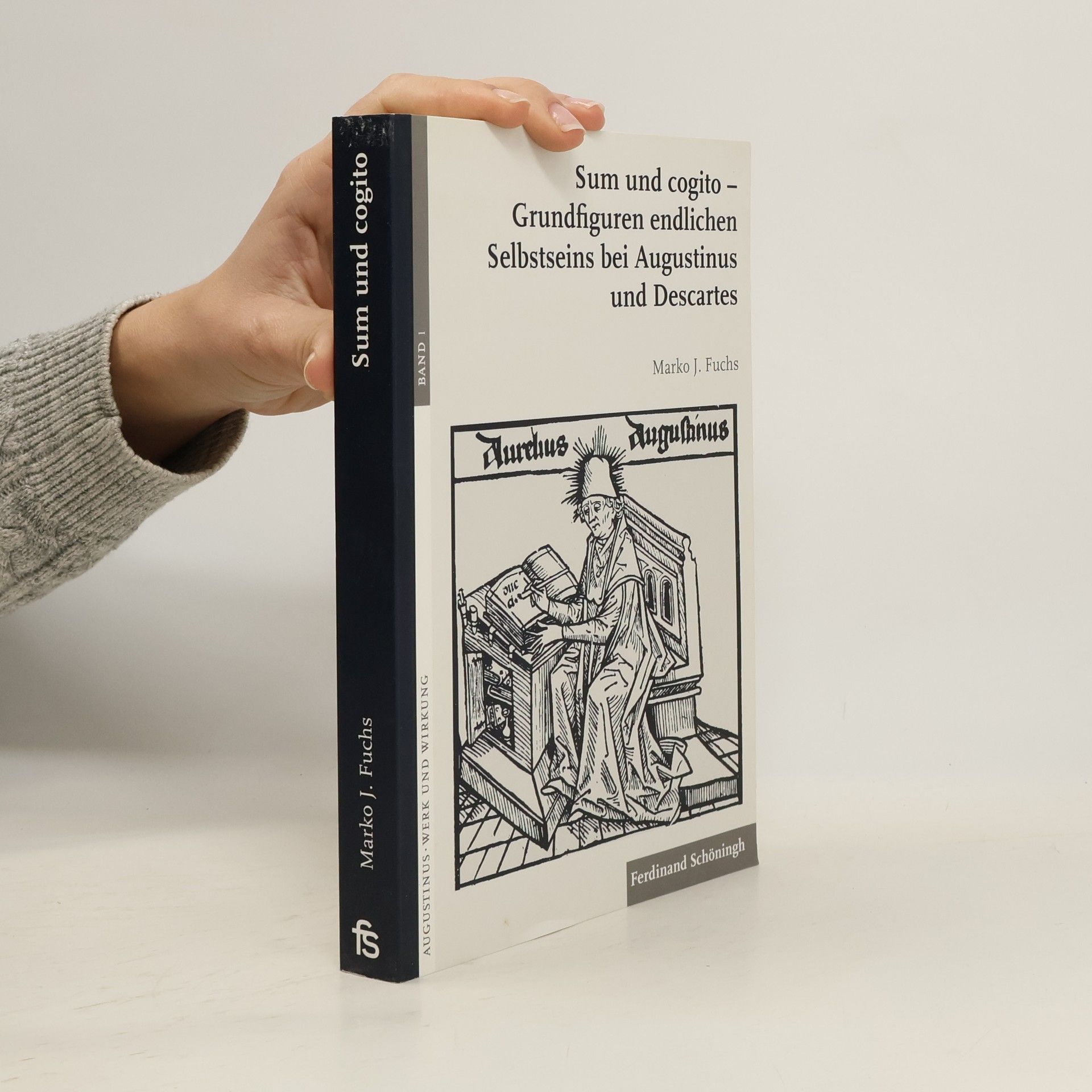 Marko J. Fuchs Augustinus - Werk und Wirkung - 1: Sum und cogito