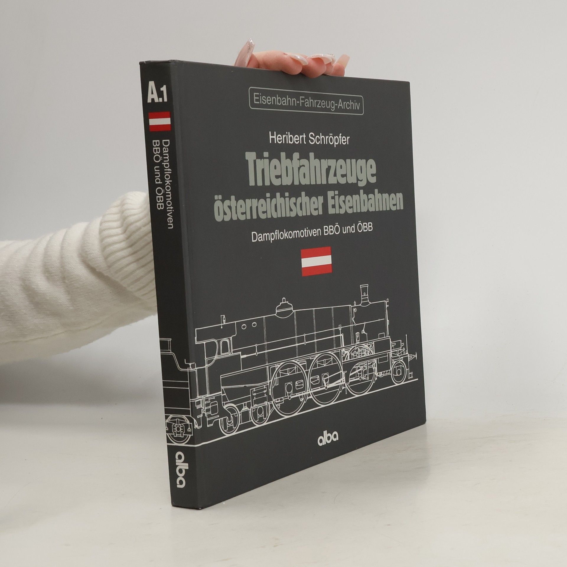 Heribert Schröpfer Triebfahrzeuge österreichischer Eisenbahnen. Dampflokomotiven BBÖ und ÖBB
