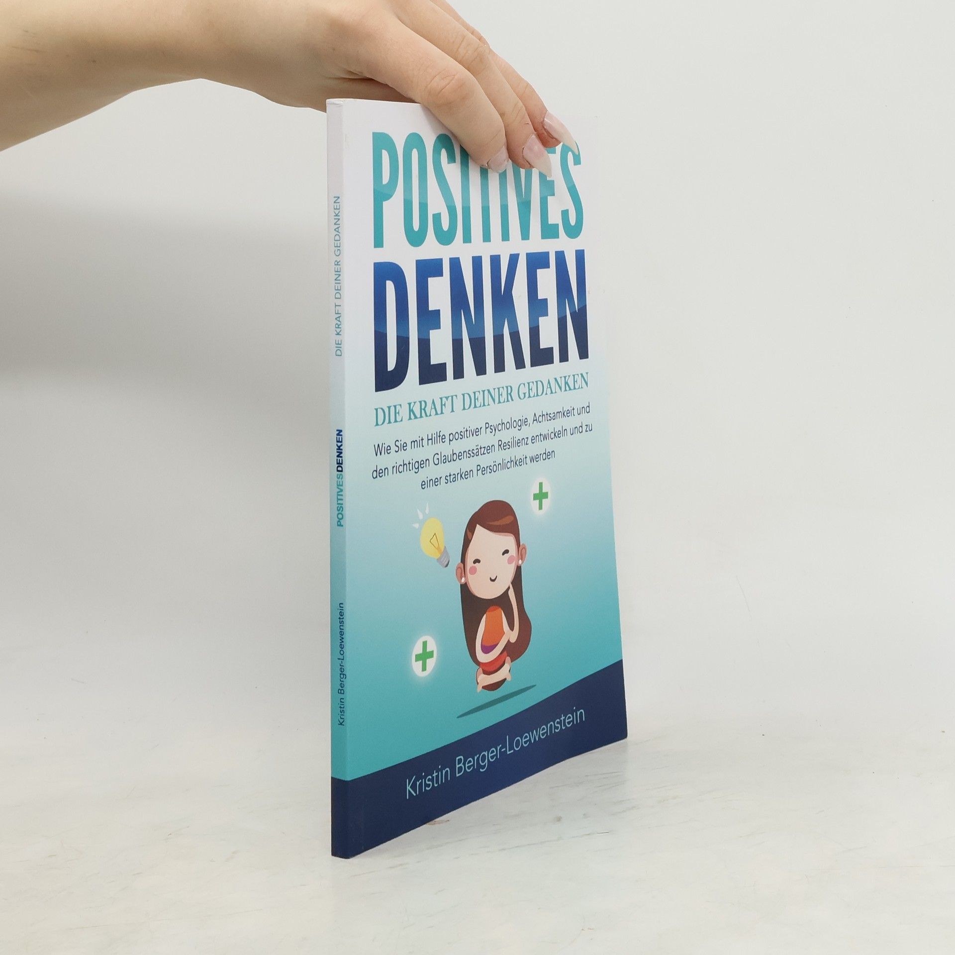 Kristin Berger-Loewenstein Positives Denken - Die Kraft deiner Gedanken