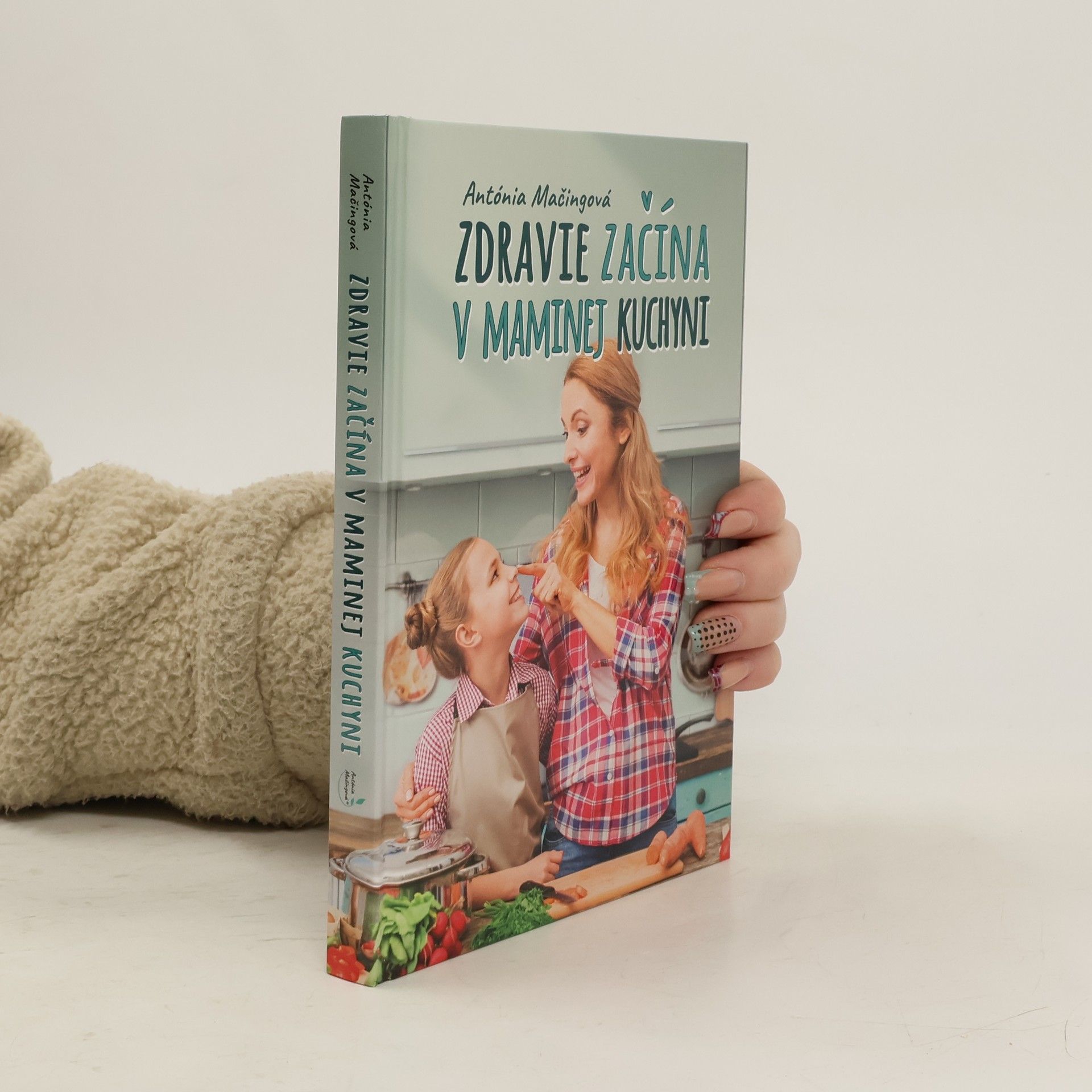 Antónia Mačingová Zdravie začína v maminej kuchyni