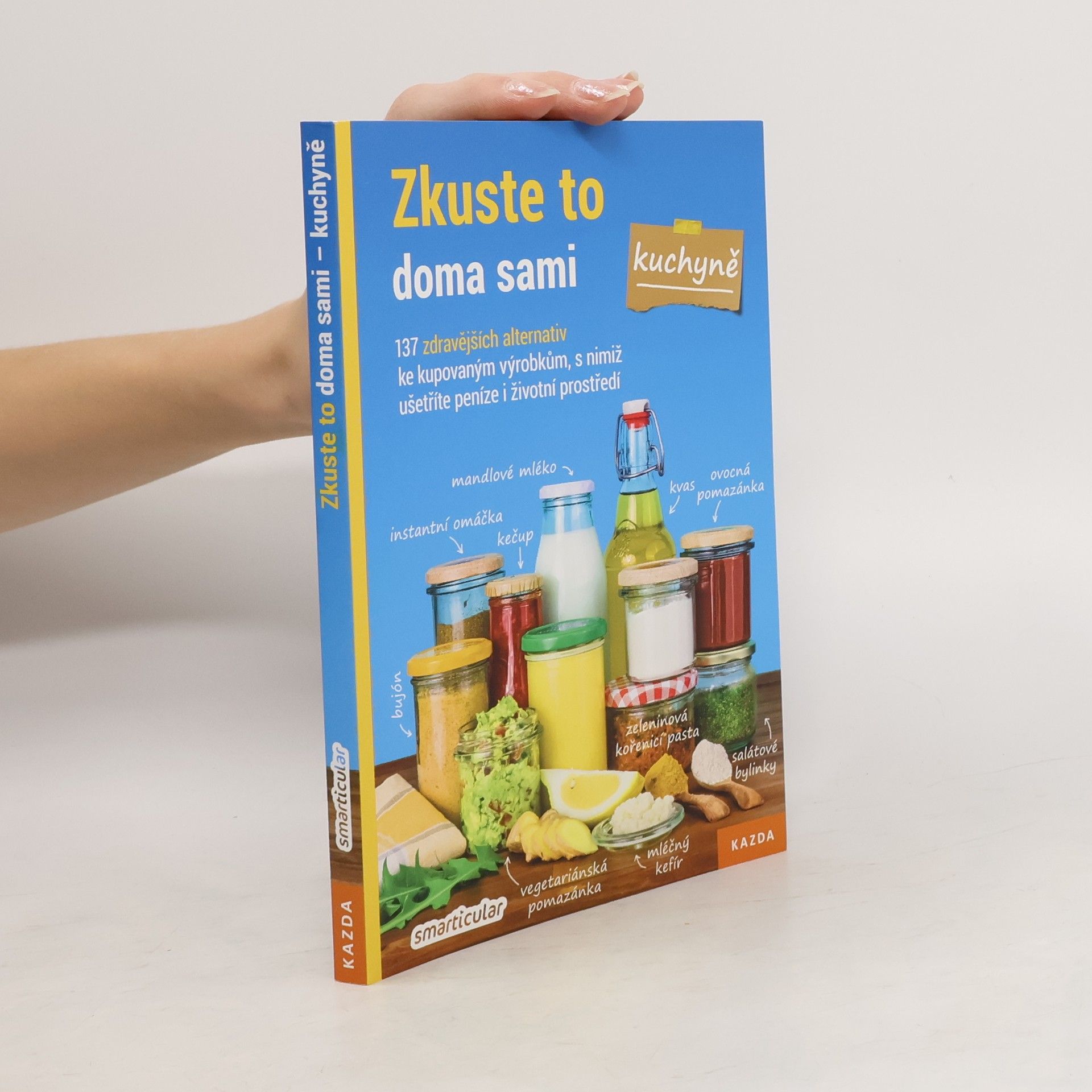 Zkuste to doma sami - kuchyně : 137 zdravějších alternativ kupovaných výrobků, které šetří peníze i životní prostředí