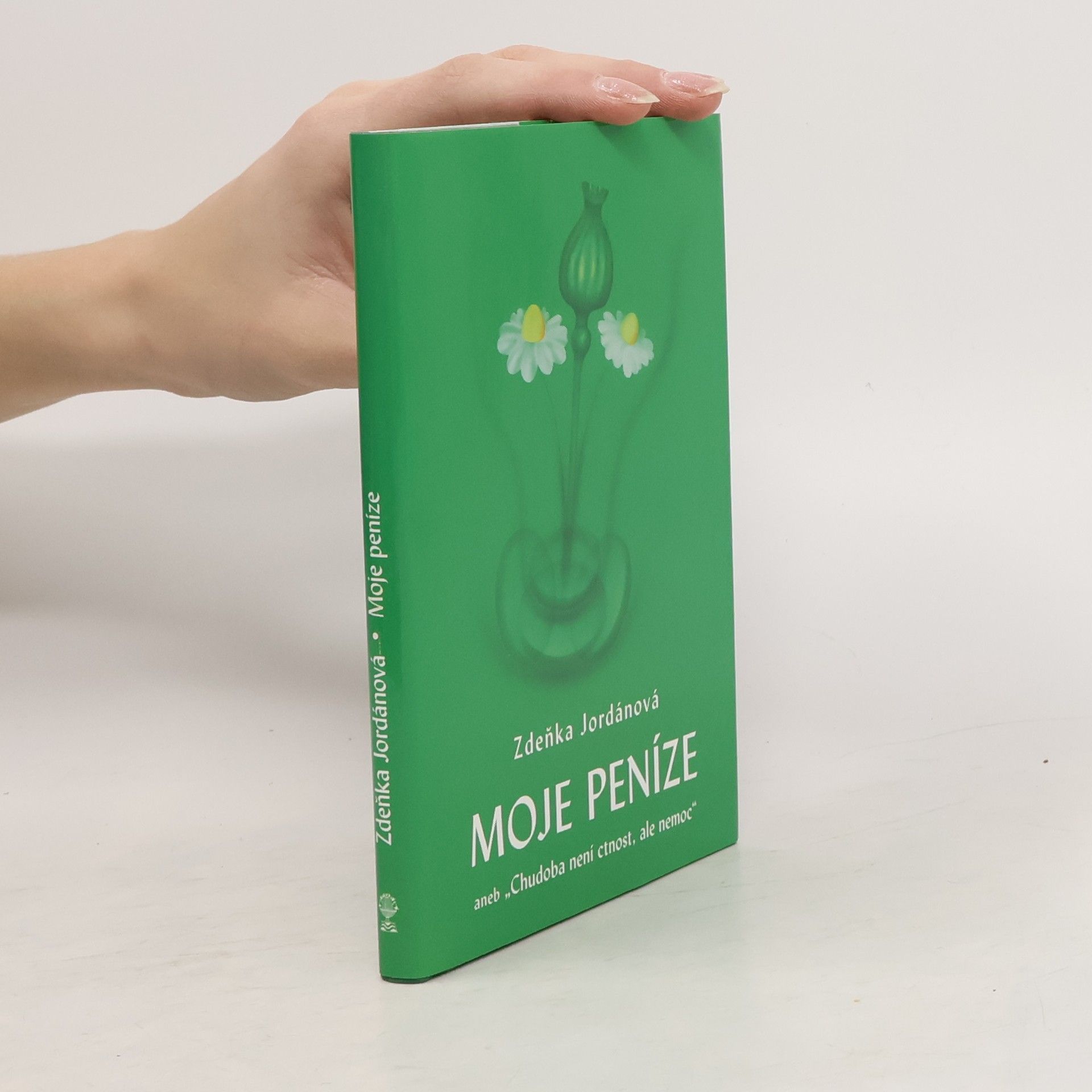 Zdeňka Jordánová Moje peníze aneb "Chudoba není ctnost, ale nemoc"