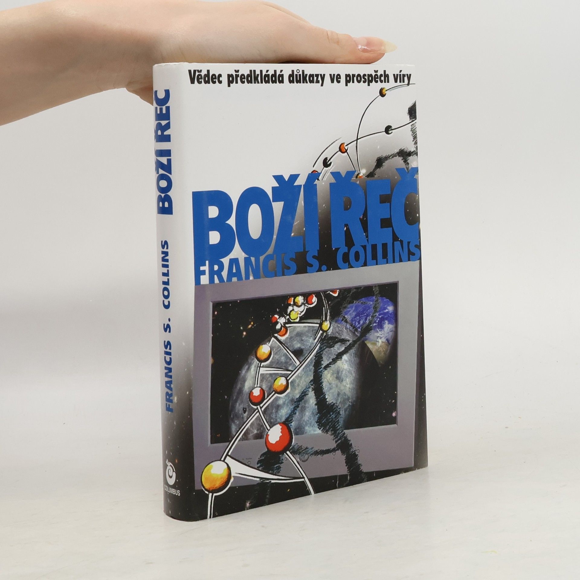 Francis S. Collins Boží řeč : vědec předkládá důkazy ve prospěch víry