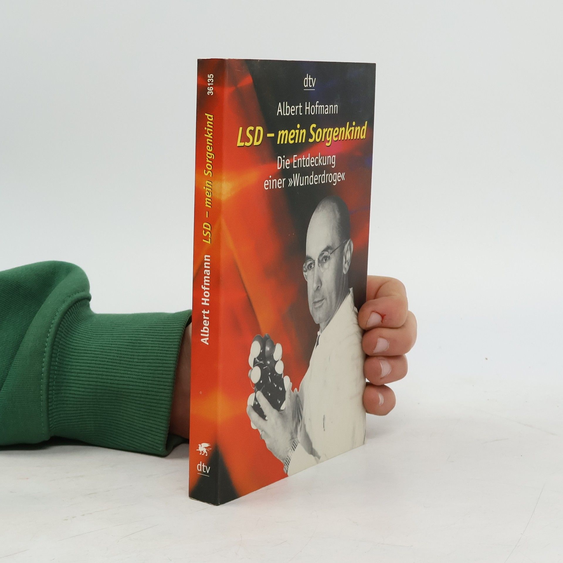 Albert Hofmann LSD - mein Sorgenkind. Die Entdeckung einer "Wunderdroge"