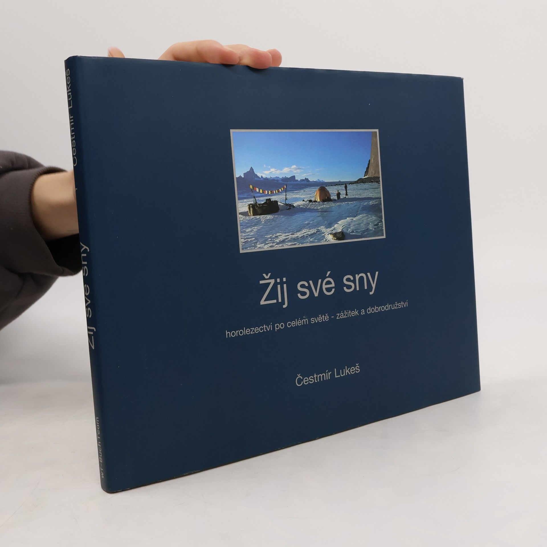 Čestmír Lukeš Žij své sny: Horolezectví po celém světě - zážitek a dobrodružství