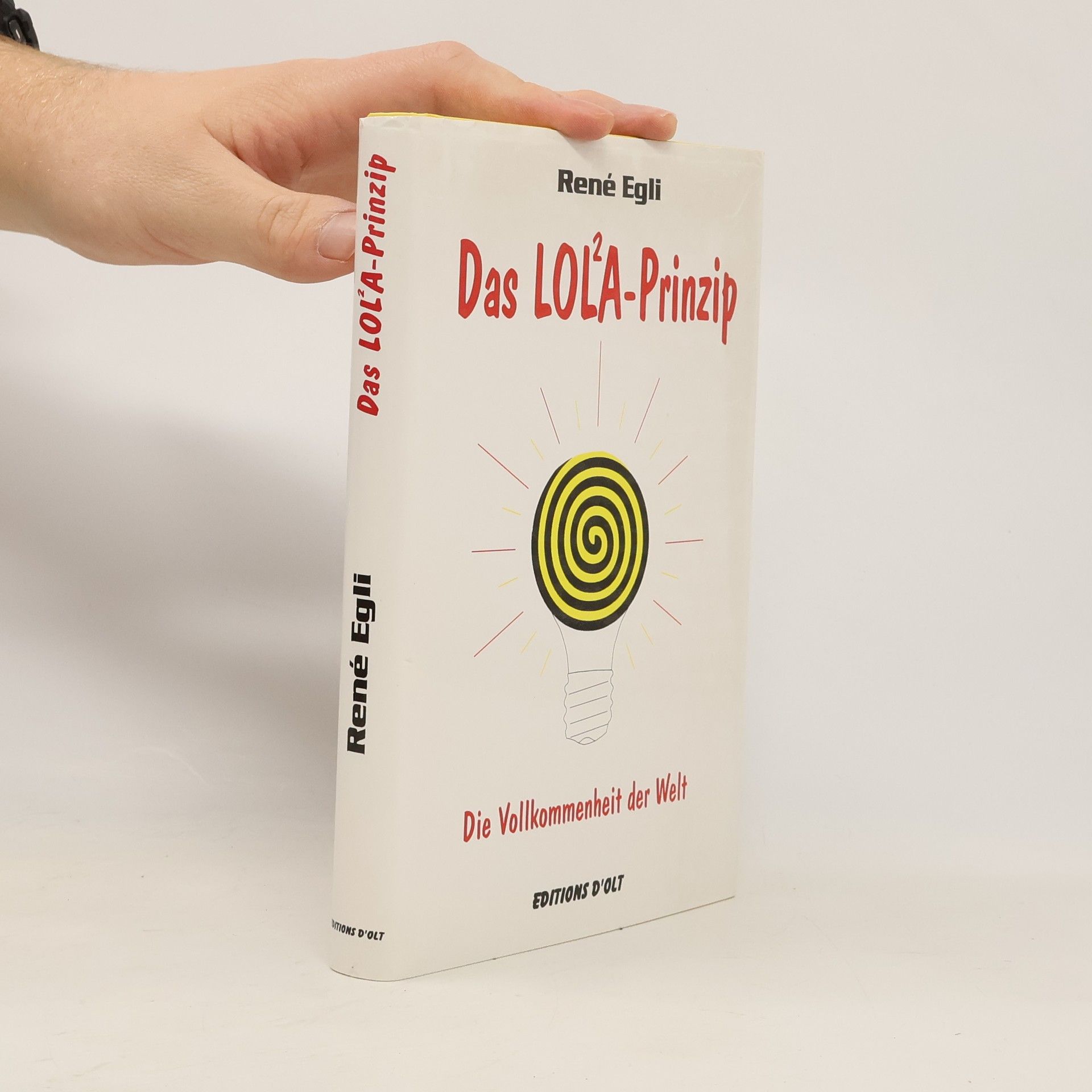 René Egli Das LOL²A-Prinzip. Die Vollkommenheit der Welt