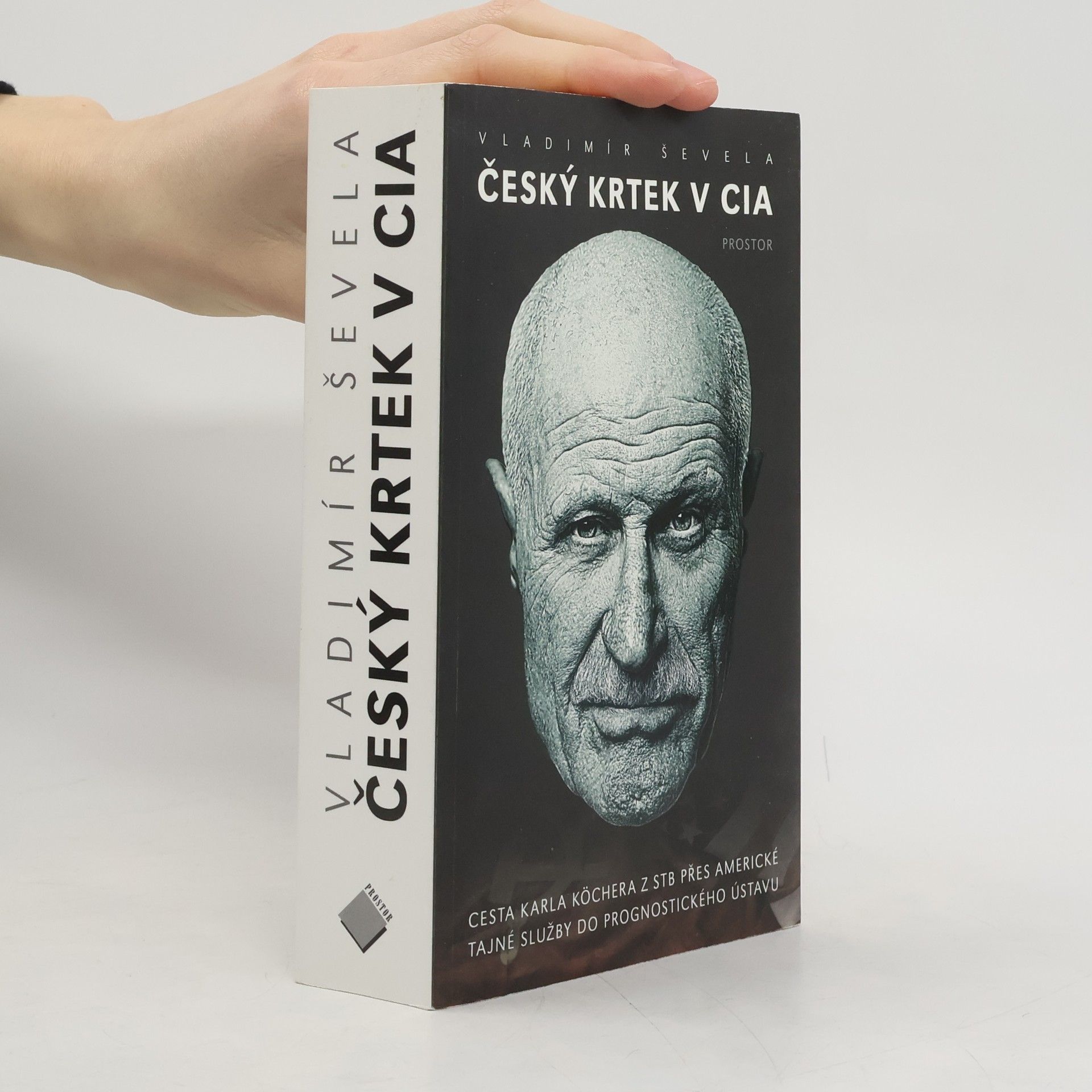 Vladimír Ševela Český krtek v CIA: Cesta Karla Köchera z STB přes americké tajné služby do Prognostického ústavu