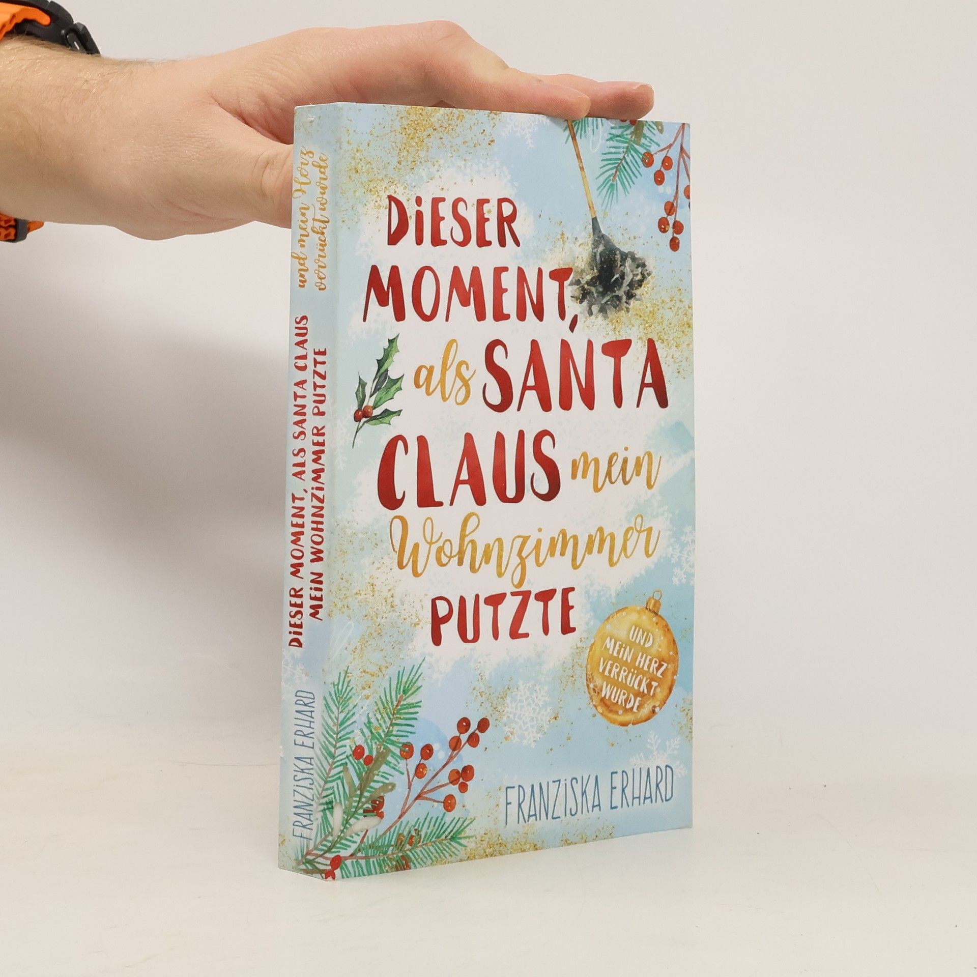 Franziska Erhard Santa-Reihe - 1: Dieser Moment, als Santa Claus mein Wohnzimmer putzte und mein Herz verrückt wurde