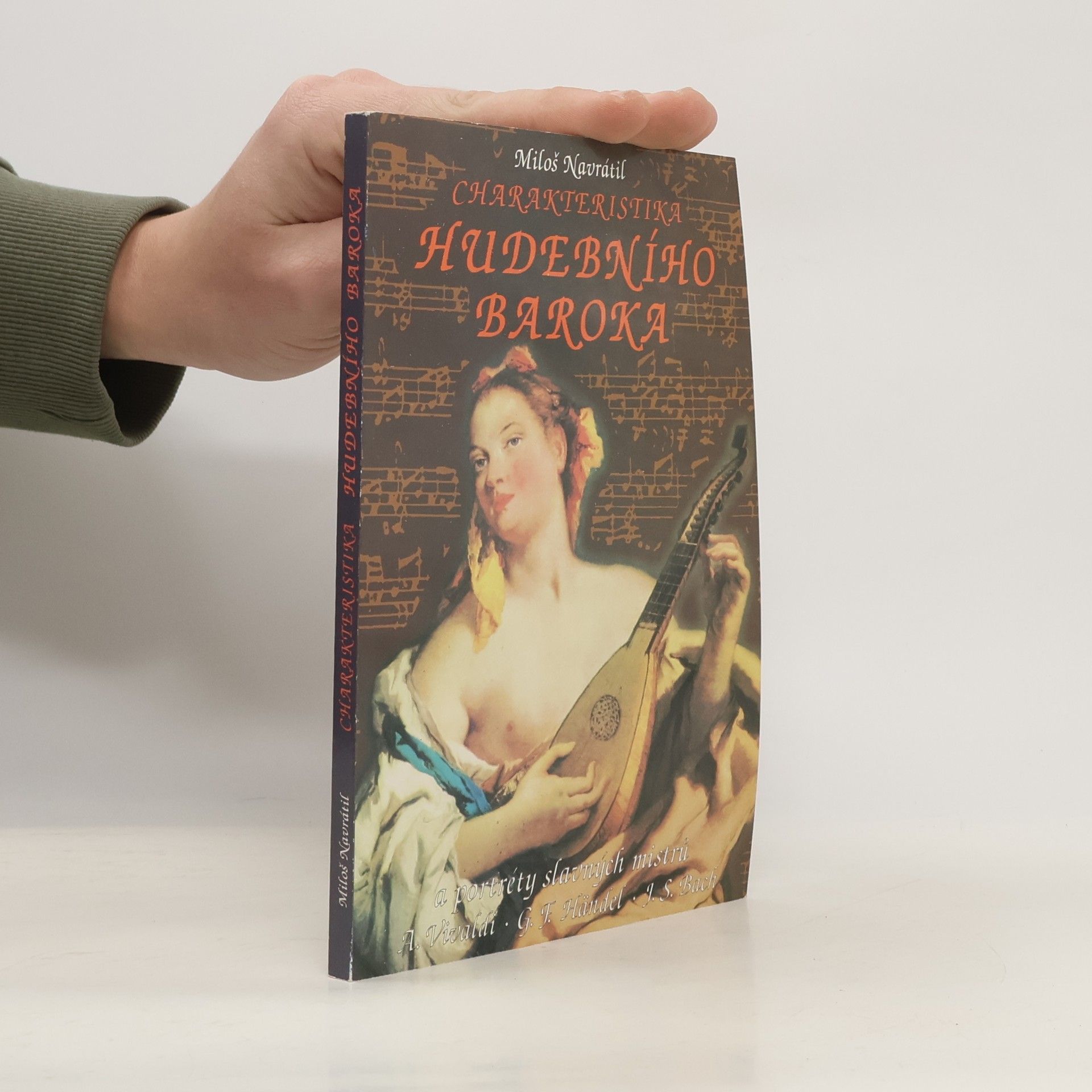 Miloš Navrátil Charakteristika hudebního baroka a portréty slavných mistrů