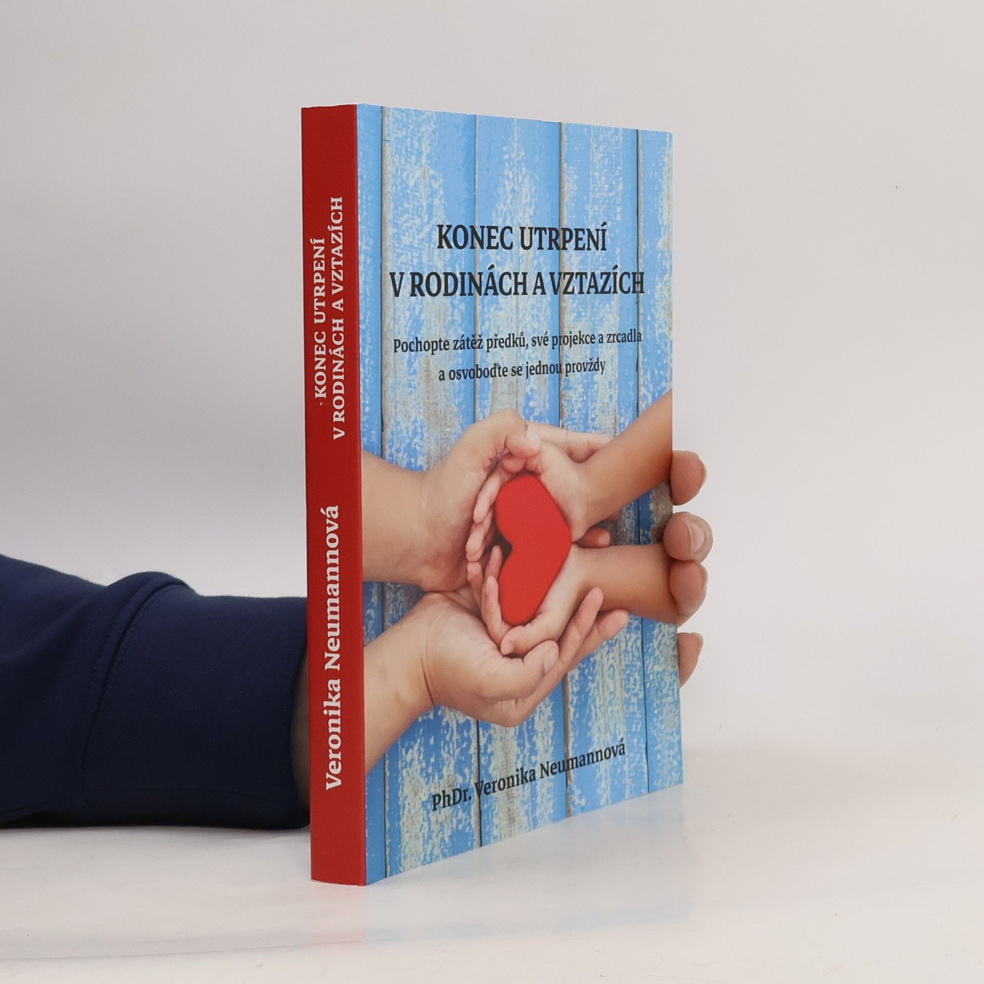 Veronika Neumannová Konec utrpení v rodinách a vztazích. Pochopte zátěž předků, své projekce a zrcadla a osvoboďte se jednou provždy