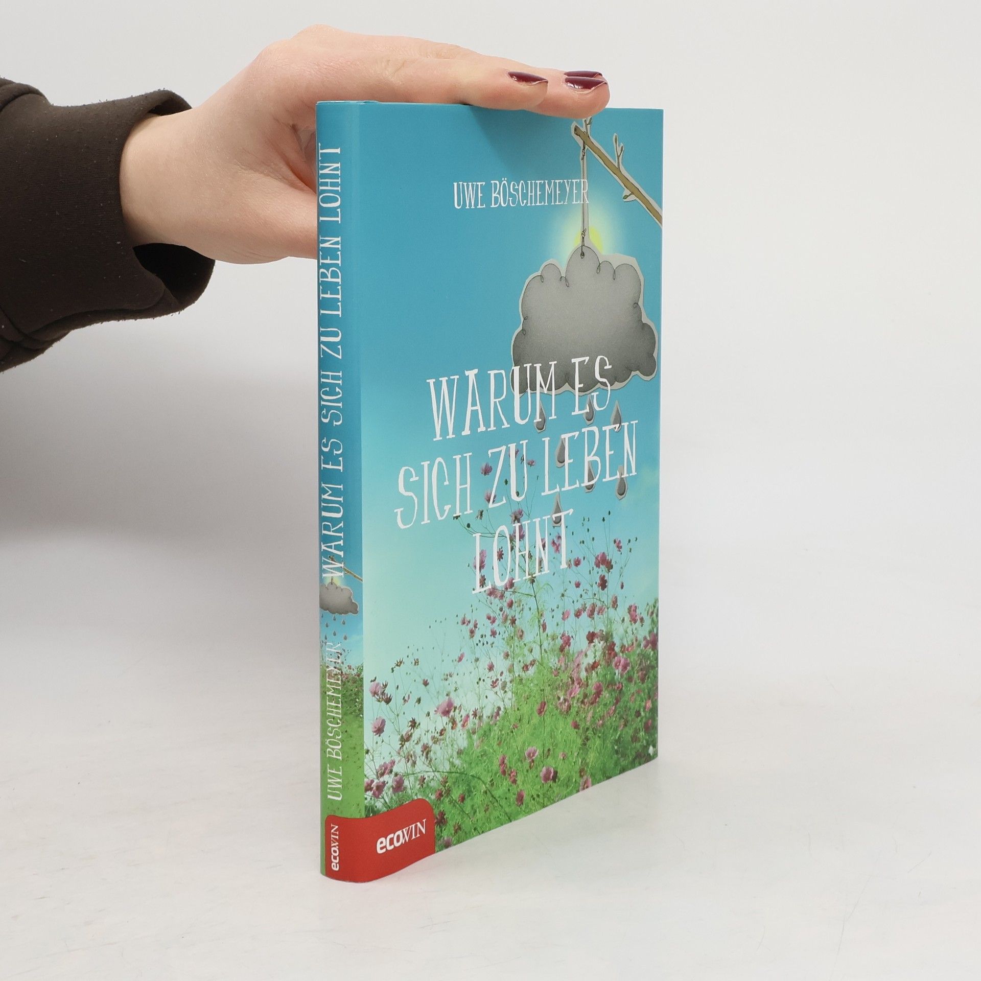 Uwe Böschemeyer Warum es sich zu leben lohnt