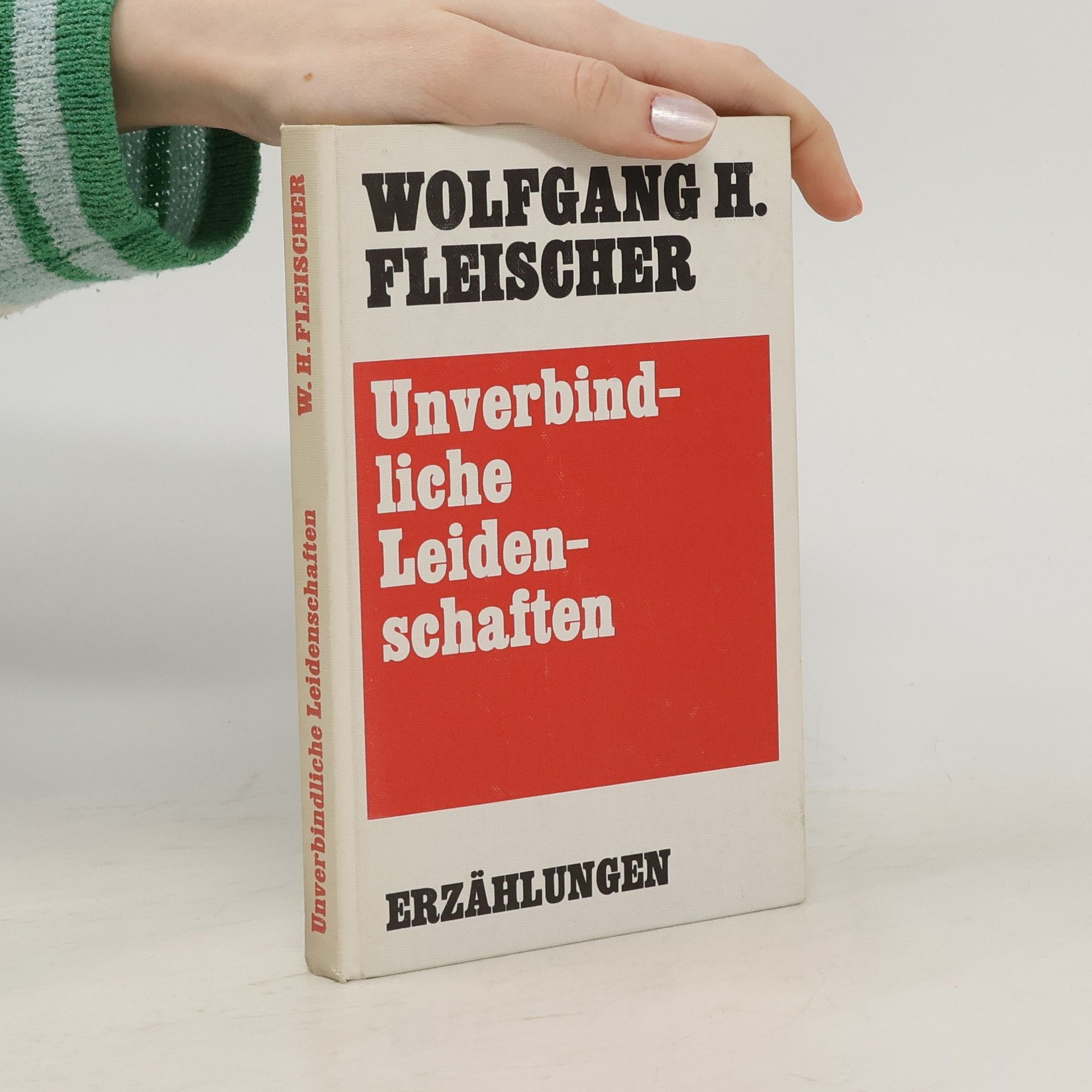 Wolfgang H. Fleischer Unverbindliche Leidenschaften