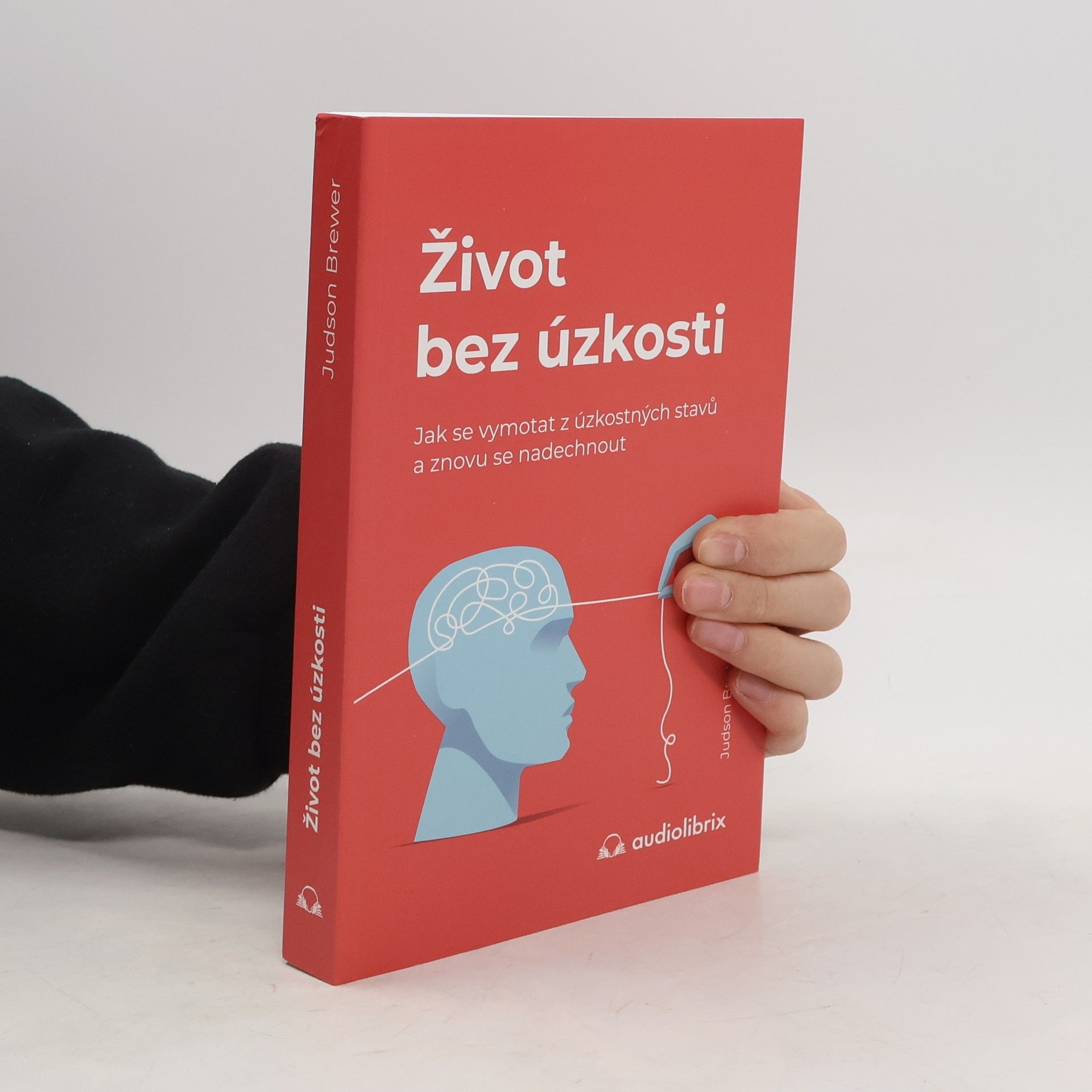Judson Brewer Život bez úzkosti : jak se vymotat z úzkostných stavů a znovu se nadechnout