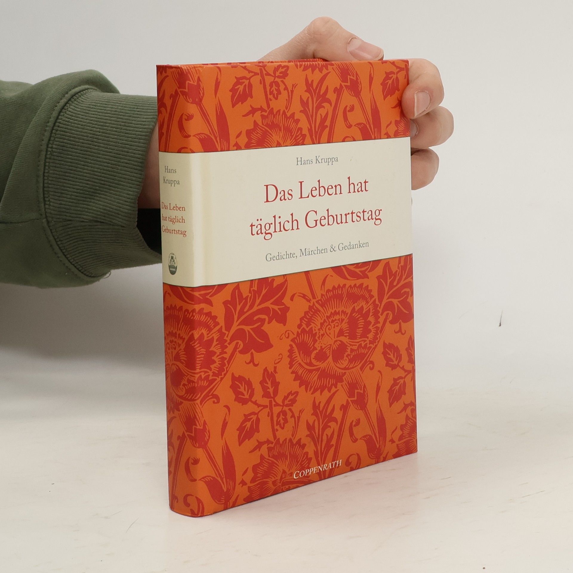 Hans Kruppa Das Leben hat täglich Geburtstag. Gedichte, Märchen & Gedanken