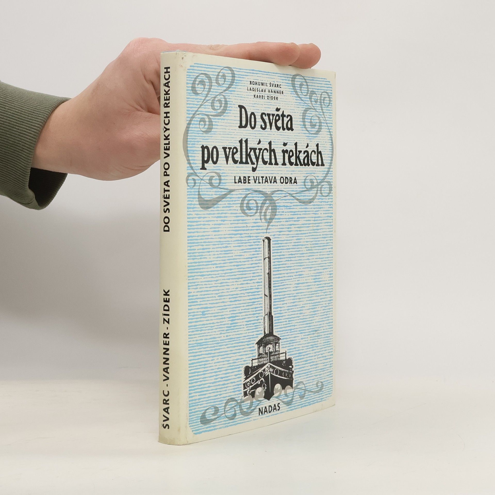 Bohumil Švarc Do světa po velkých řekách. Labe, Vltava, Odra