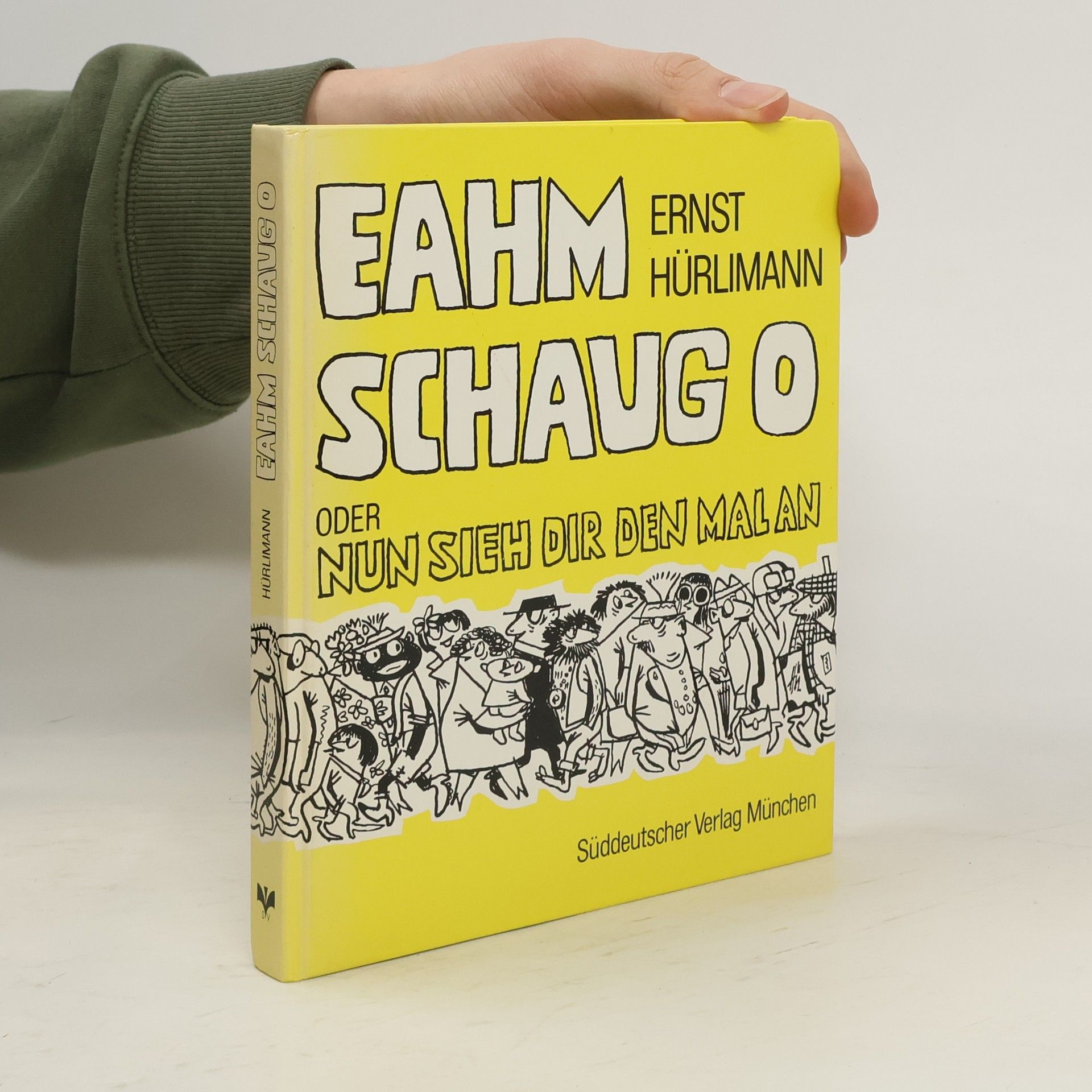 Ernst Hürlimann Eahm Schaug o oder Nun sieh dir den mal an