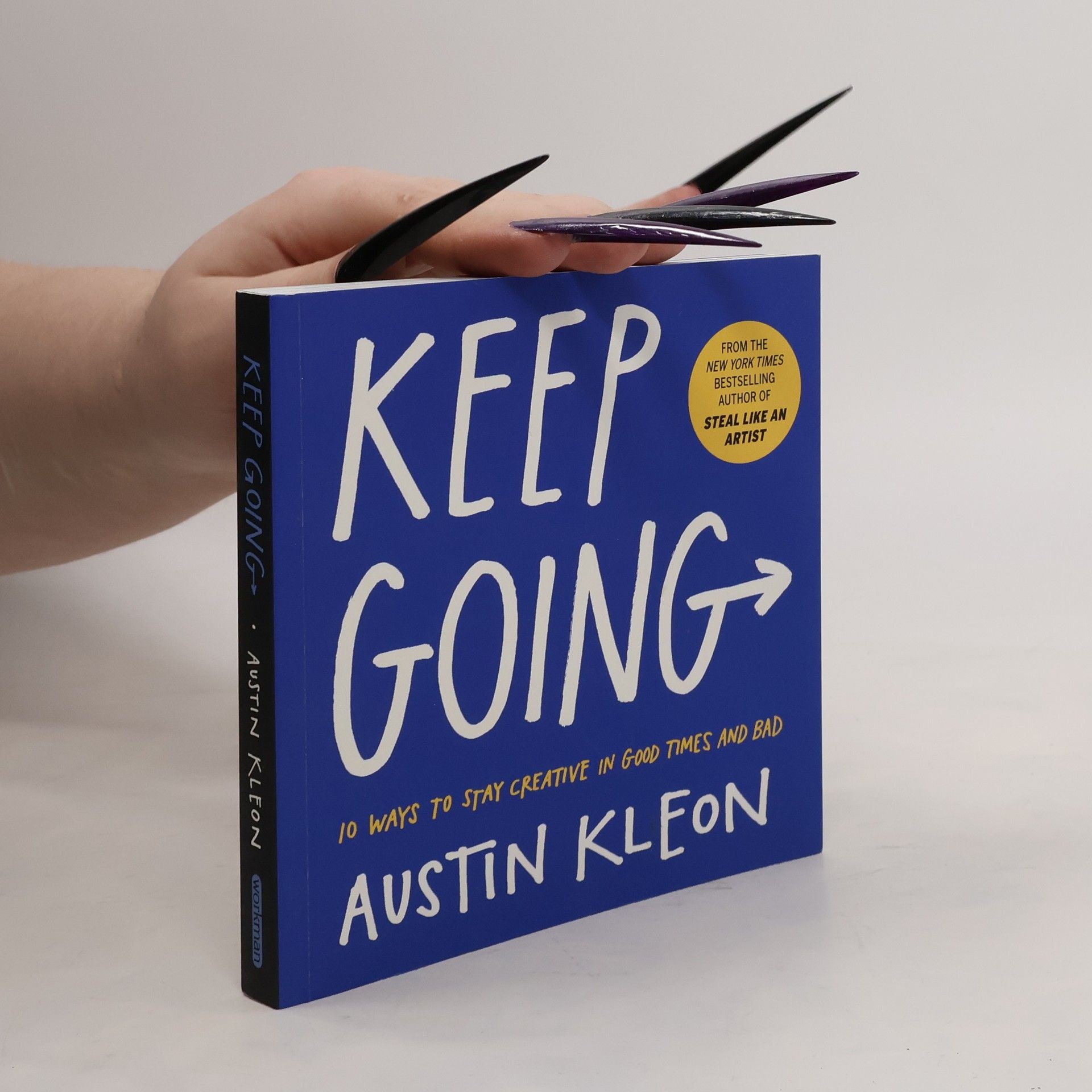 Austin Kleon Keep going : 10 ways to stay creative in good times and bad