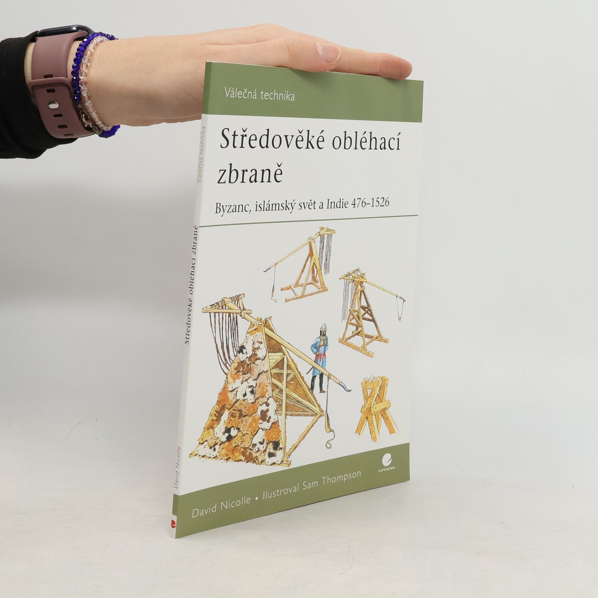 David Nicolle Středověké obléhací zbraně : Byzanc, islámský svět a Indie 476-1526