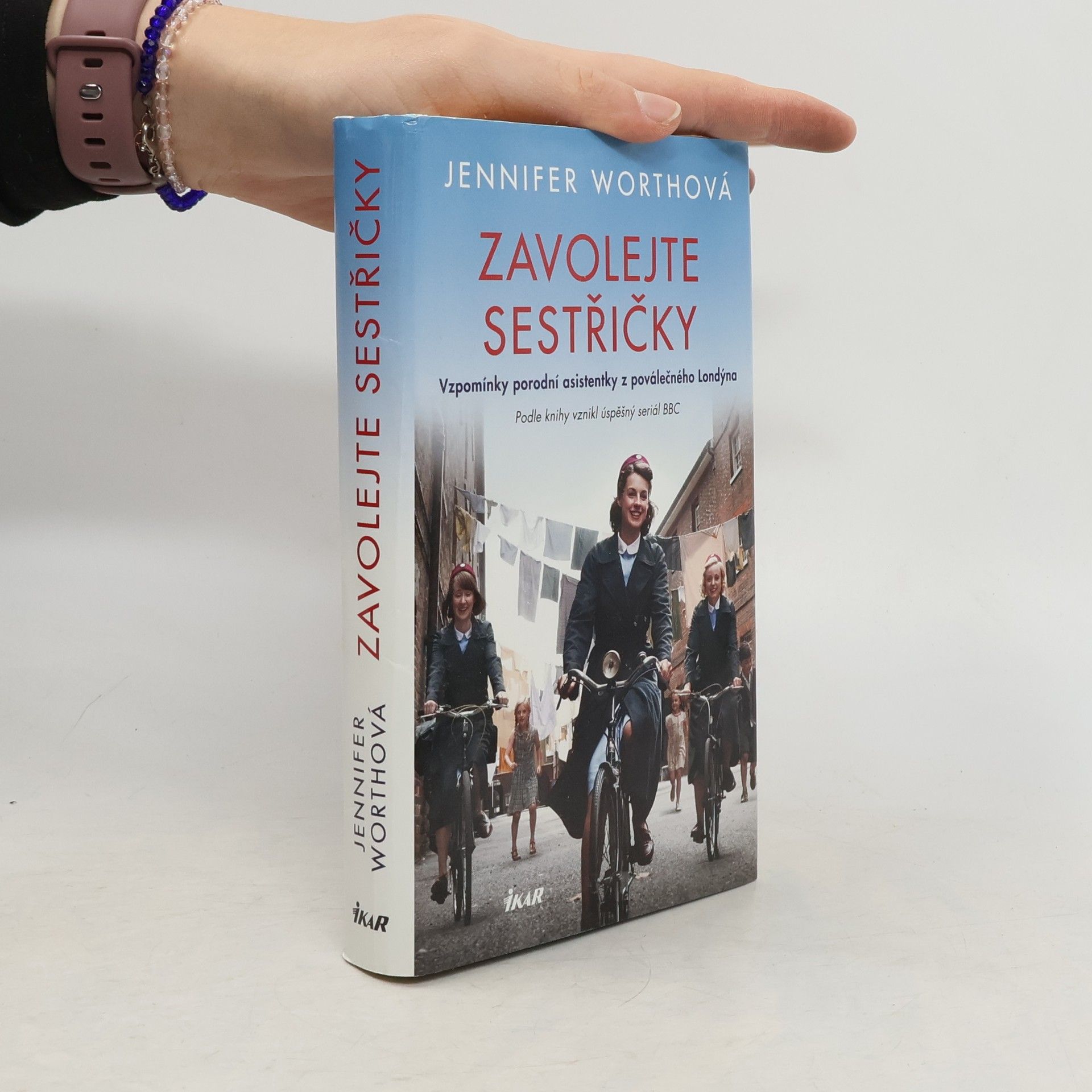 Jennifer Worth Zavolejte sestřičky : vzpomínky porodní asistentky z poválečného Londýna