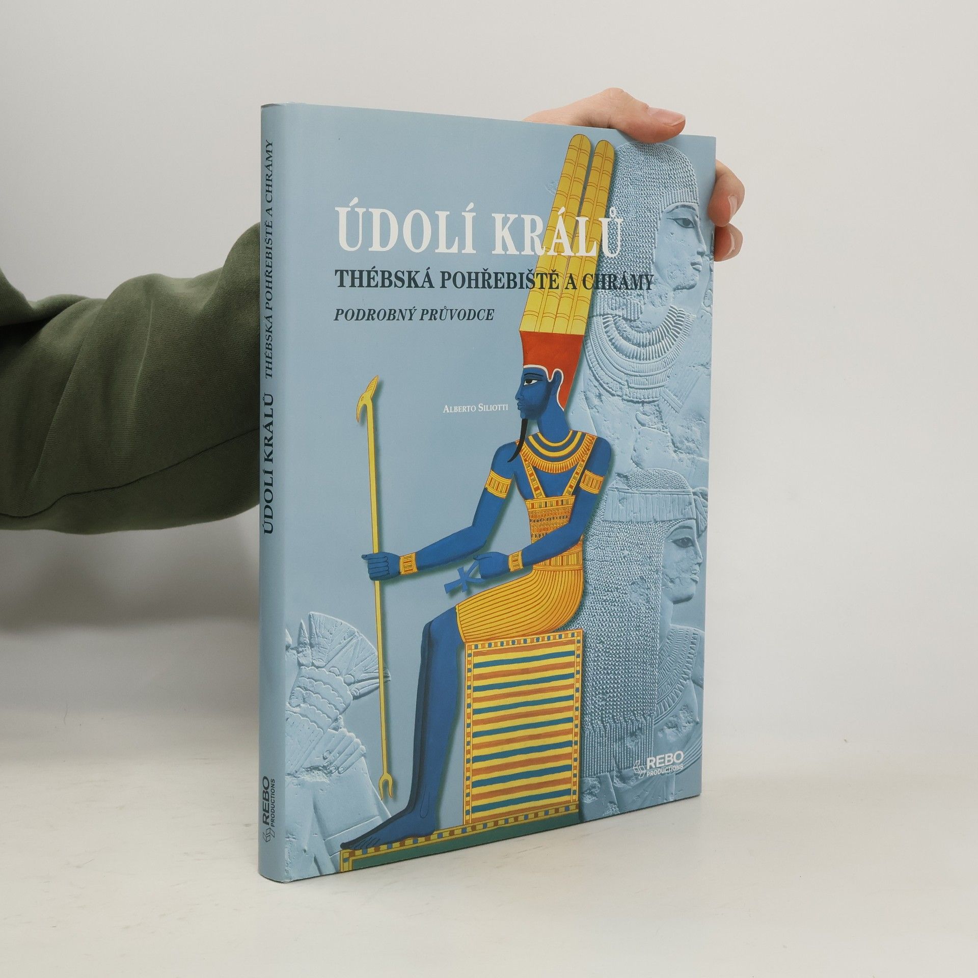 Alberto Siliotti Údolí králů : thébská pohřebiště a chrámy