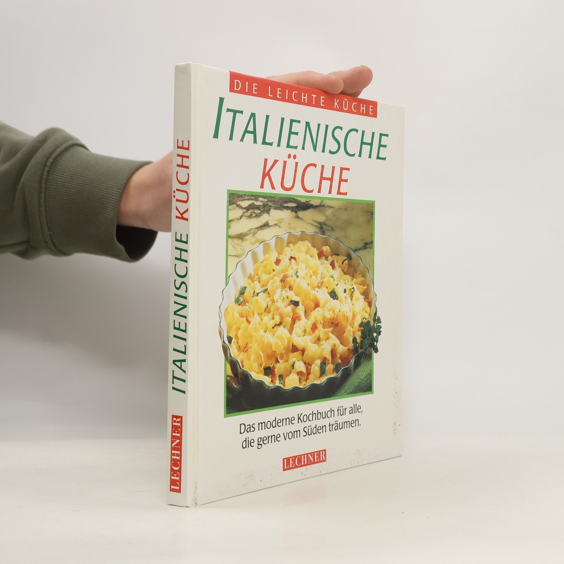 Autorenkollektiv Italienische Küche : das moderne Kochbuch für alle, die gerne vom Süden träumen
