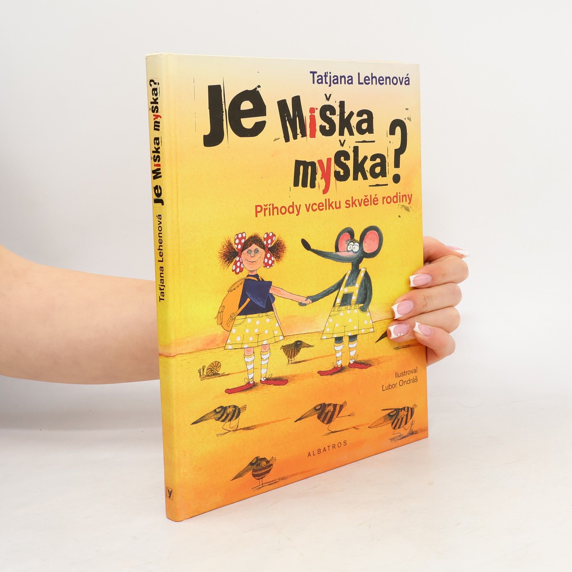 Taťjana Lehenová Je Miška myška? : příhody vcelku skvělé rodiny