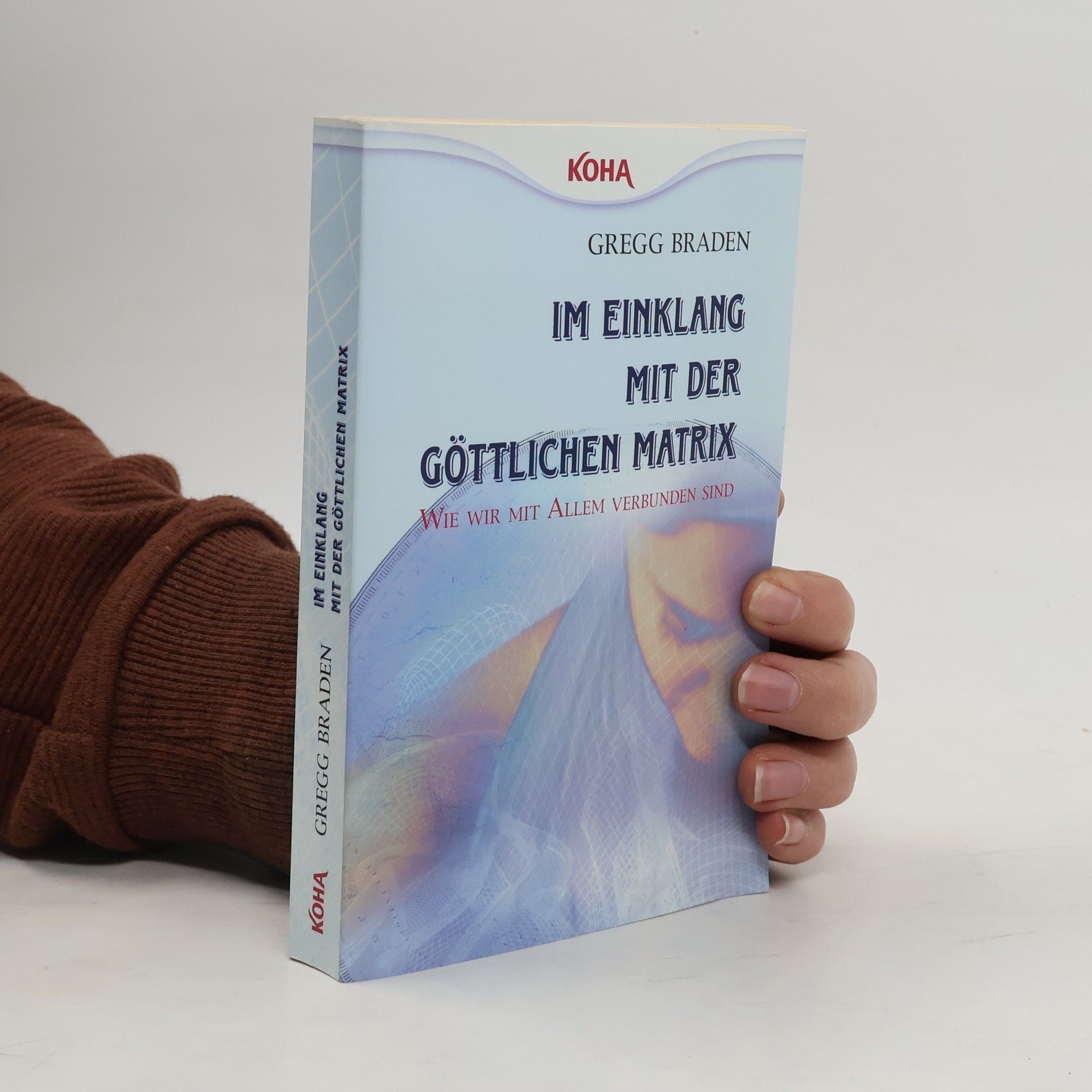 Gregg Braden Im Einklang mit der göttlichen Matrix: Wie wir mit Allem verbunden sind