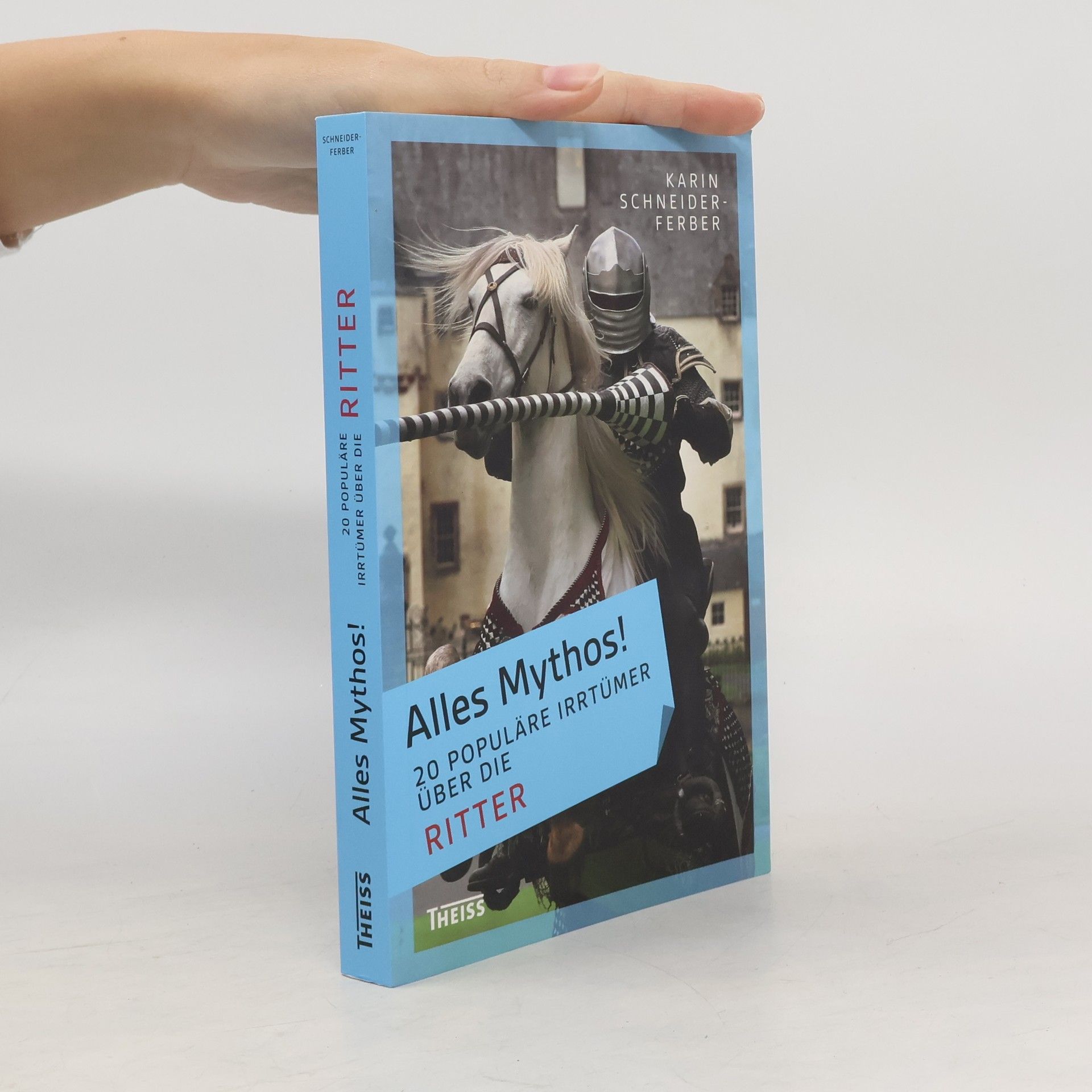 Karin Schneider-Ferber Alles Mythos! 20 populäre Irrtümer über die Ritter