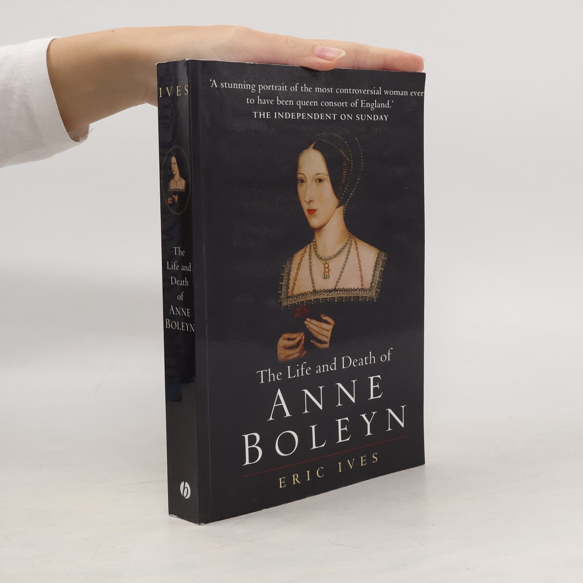 Eric Ives The Life and Death of Anne Boleyn