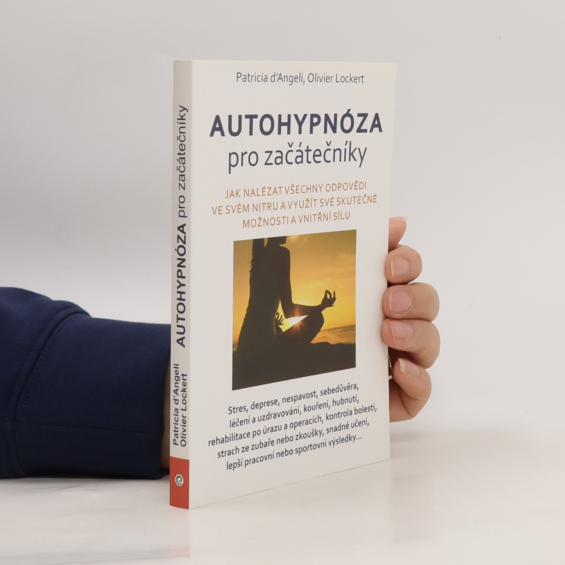 Patricia d. Angeli Autohypnóza pro začátečníky : jak nalézt všechny odpovědi ve svém nitru a využít své skutečné možnosti a vnitřní sílu