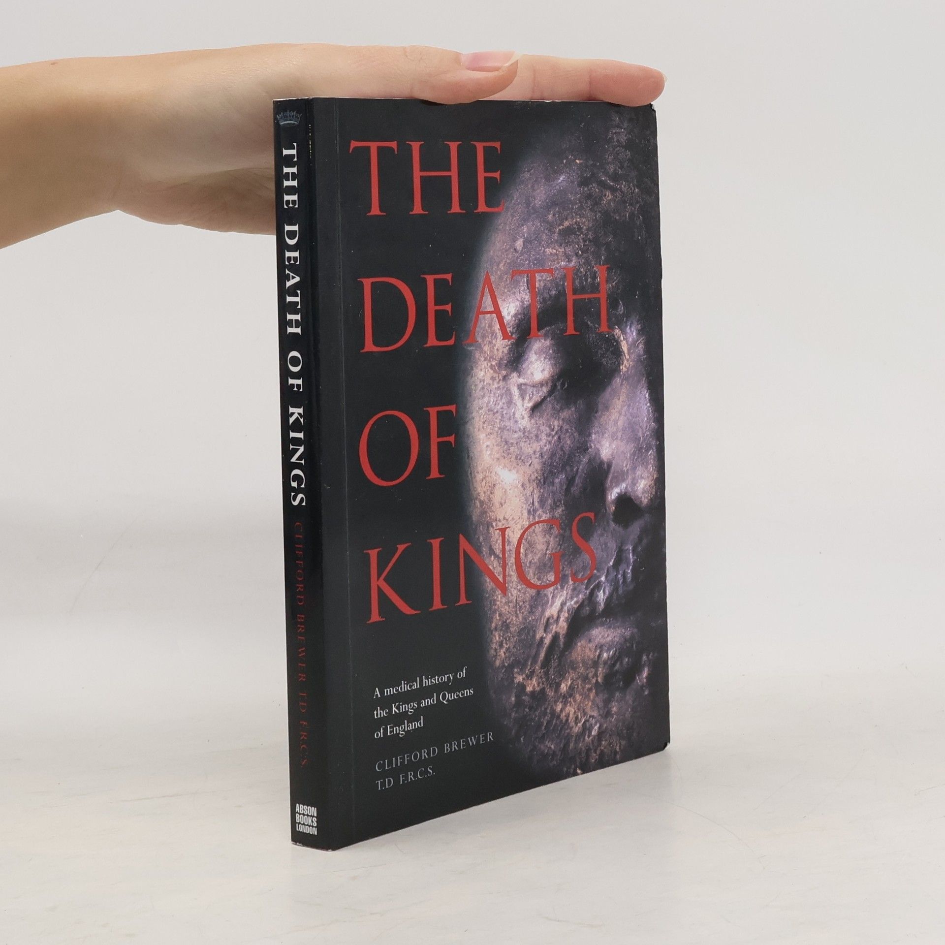 Clifford Brewer The death of kings: a medical history of the Kings and Queens of England