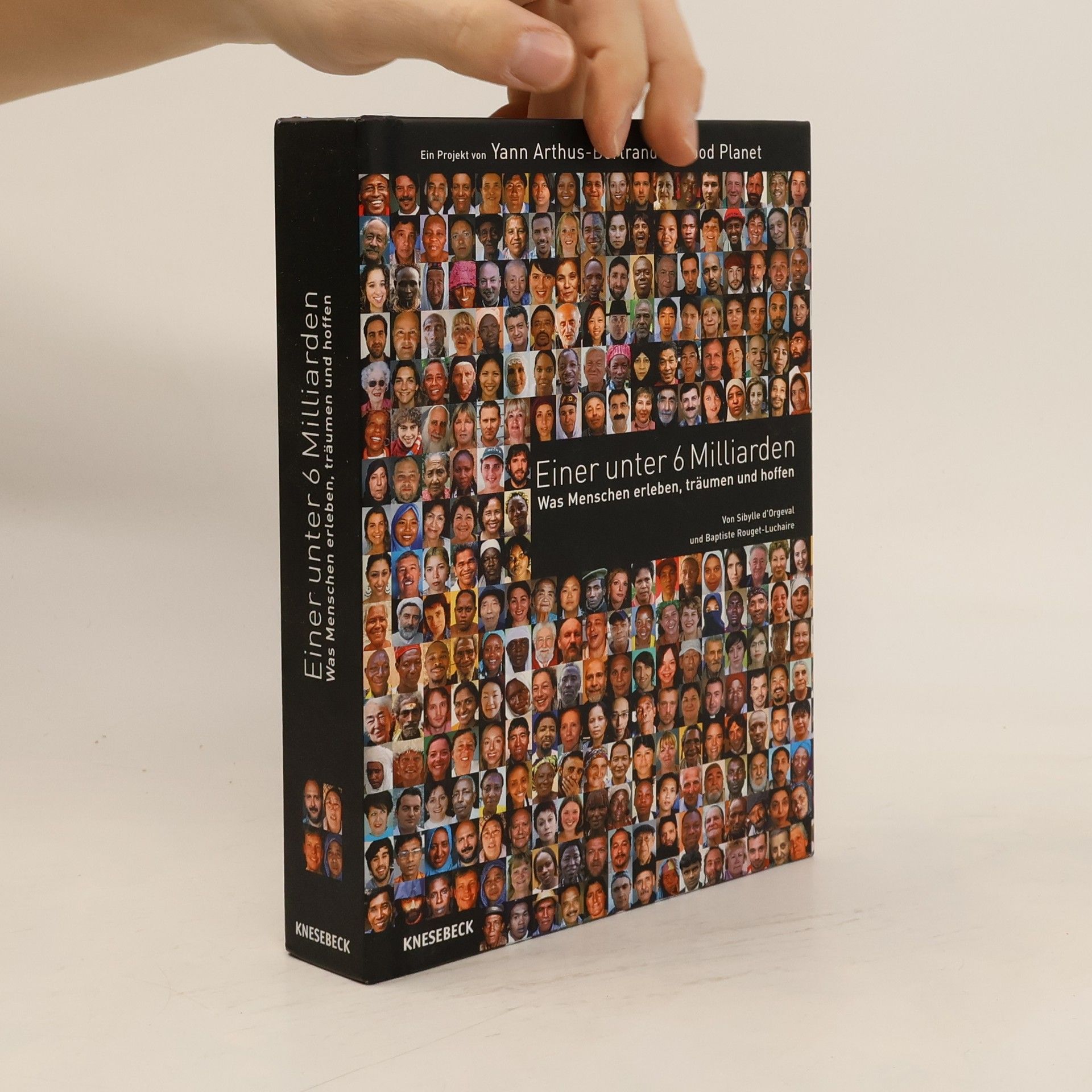 Yann Arthus Bertrand Einer unter 6 Milliarden. Was Menschen erleben, träumen und hoffen