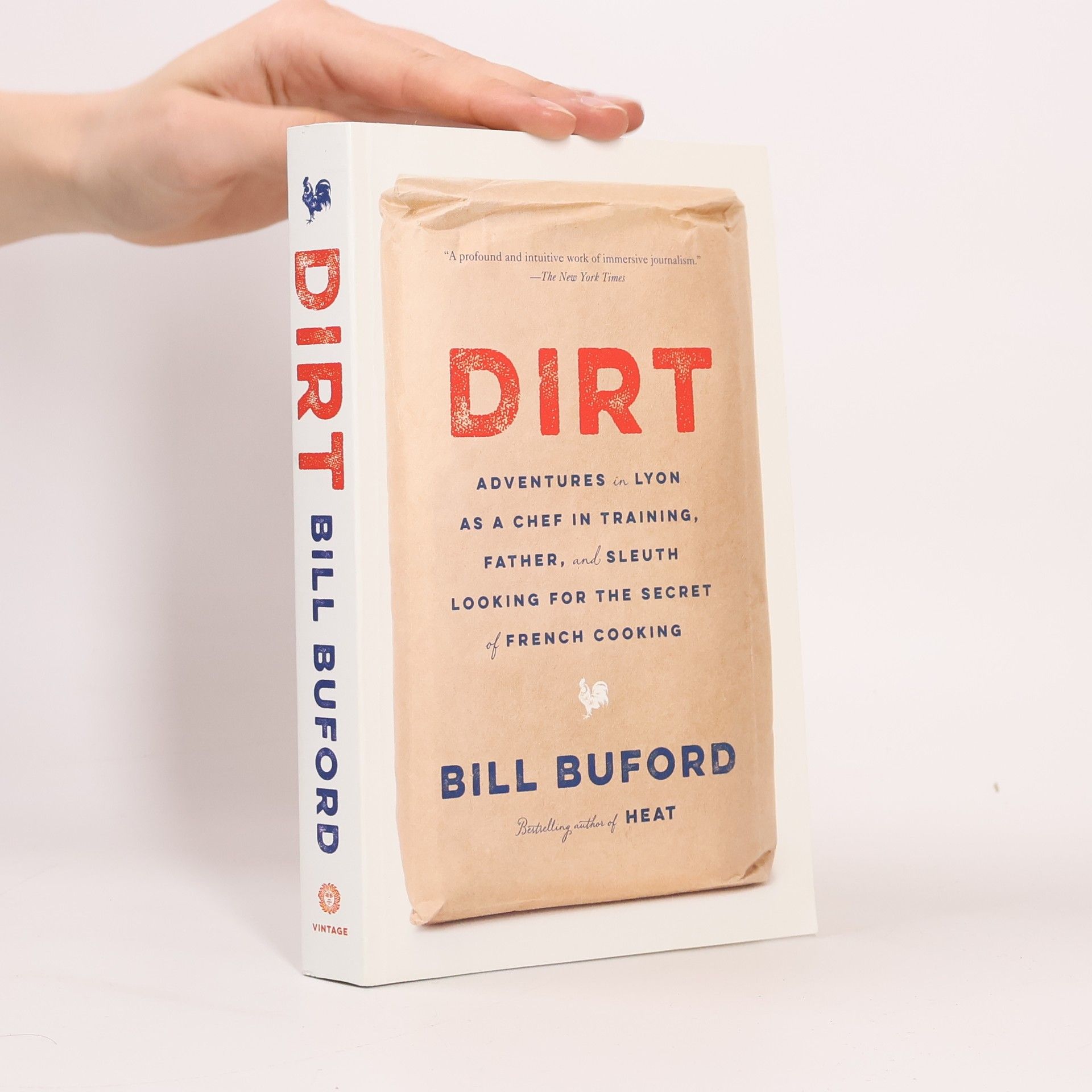 Bill Buford Dirt: Adventures in Lyon as a Chef in Training, Father, and Sleuth Looking for the Secret of French Cooking