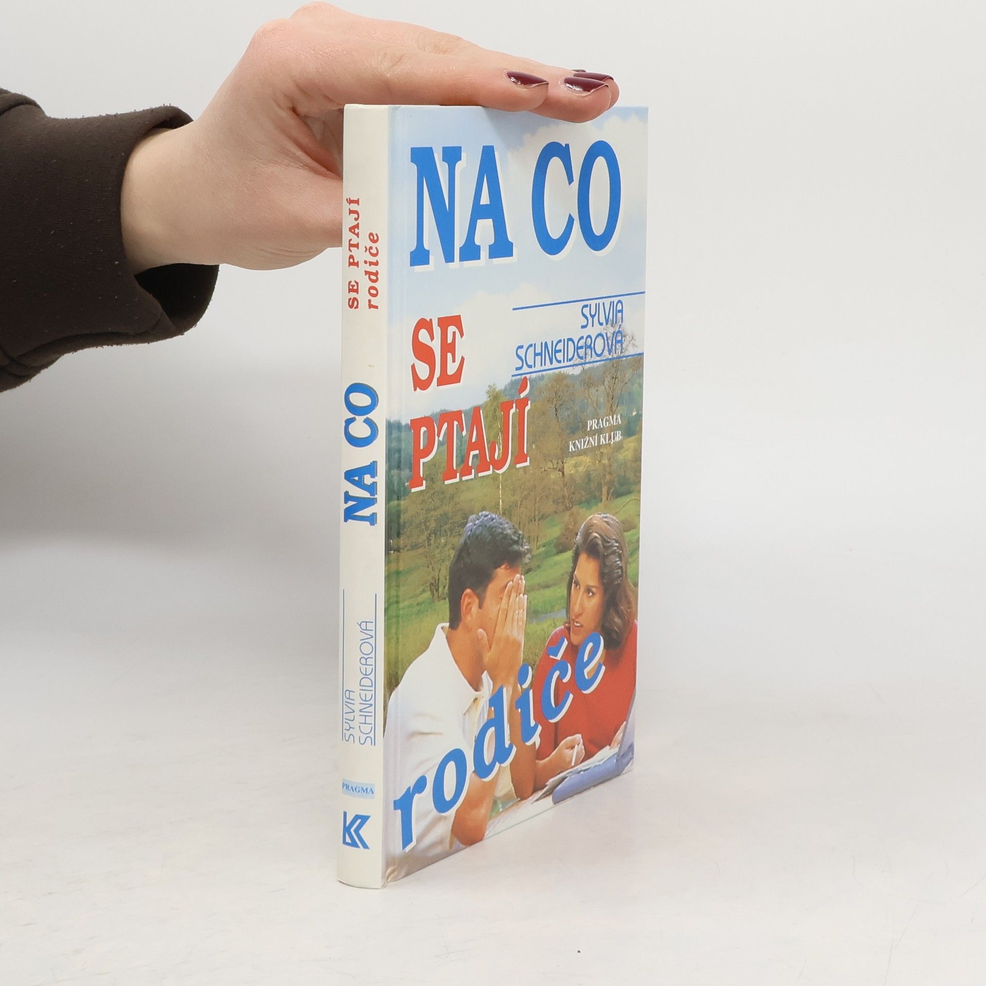 Sylvia Schneider Na co se ptají rodiče : vše, co chtějí vědět rodiče o duši, těle, vztazích, sexualitě dospívajících