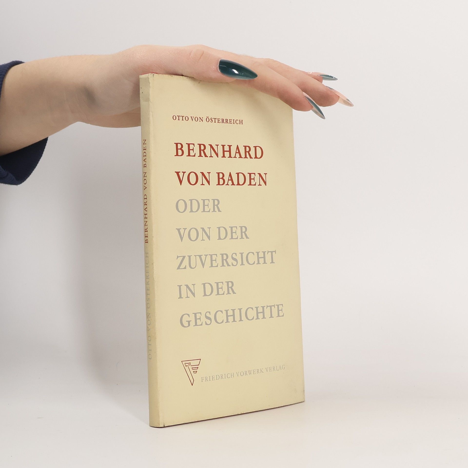 Otto von Oesterreich Bernhard von Baden oder Von der Zuversicht in der Geschichte