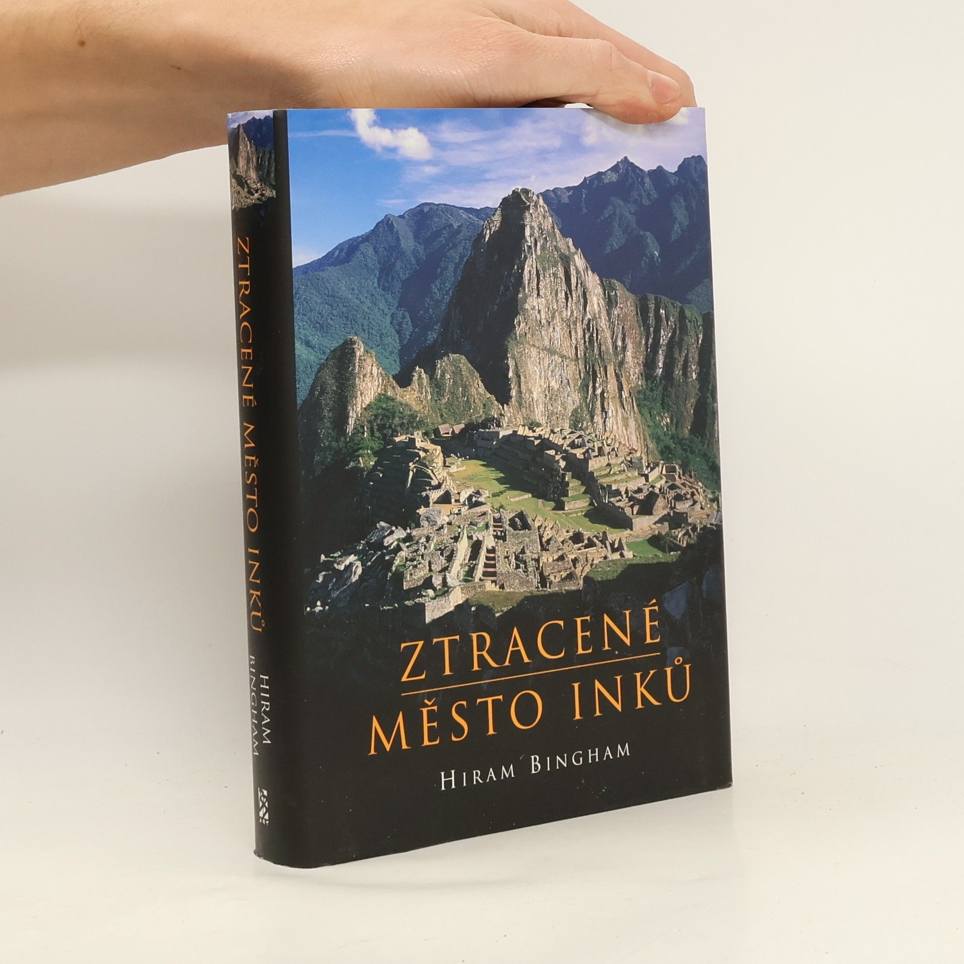 Hiram Bingham Ztracené město Inků : příběh Machu Picchu a jeho zakladatelů