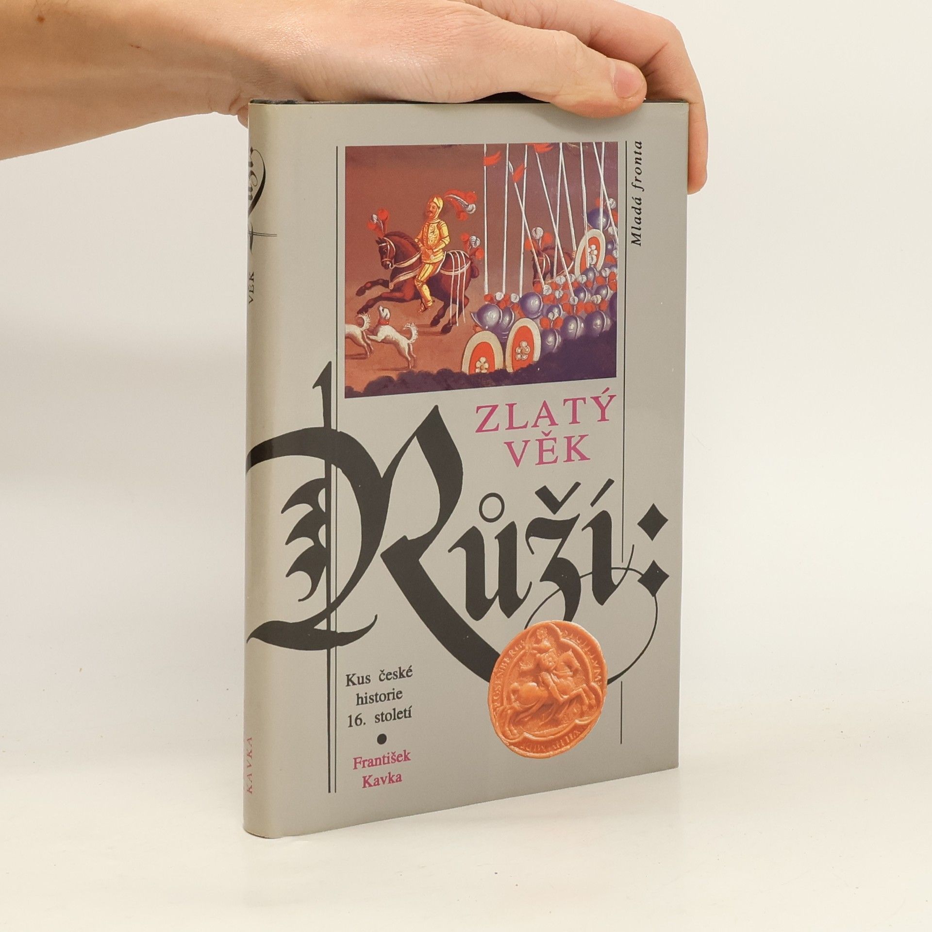 František Kavka Zlatý věk Růží : kus české historie 16. století