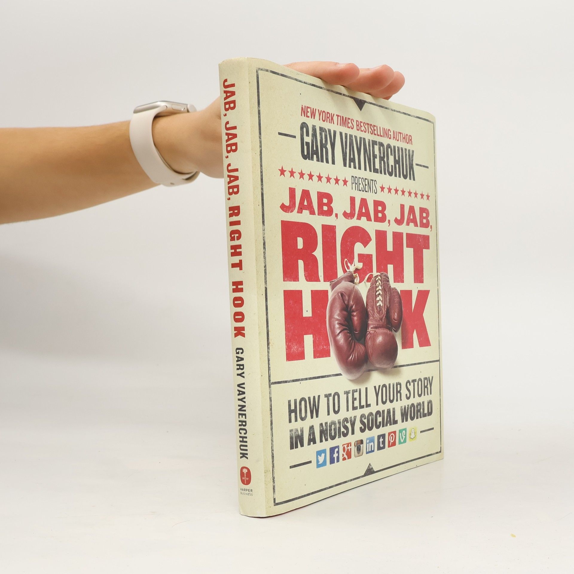 Gary Vaynerchuk Jab, Jab, Jab, Right Hook: How to tell your story in a noisy social world