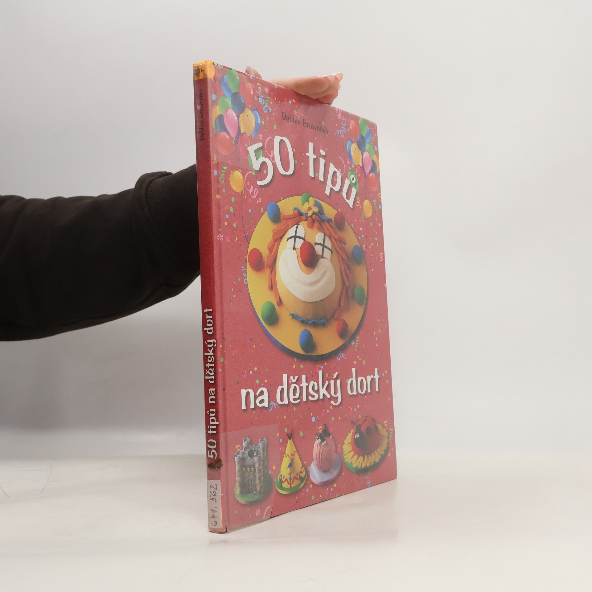 Debbie Brown 50 tipů na dětský dort: Snadný návod, chytré rady, zábavné výsledky