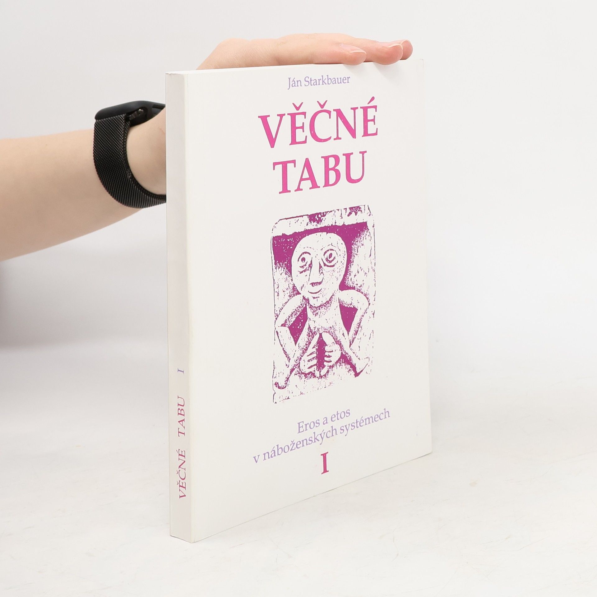 Ján Starkbauer Věčné tabu. Eros a etos v náboženských systémech (1. díl)