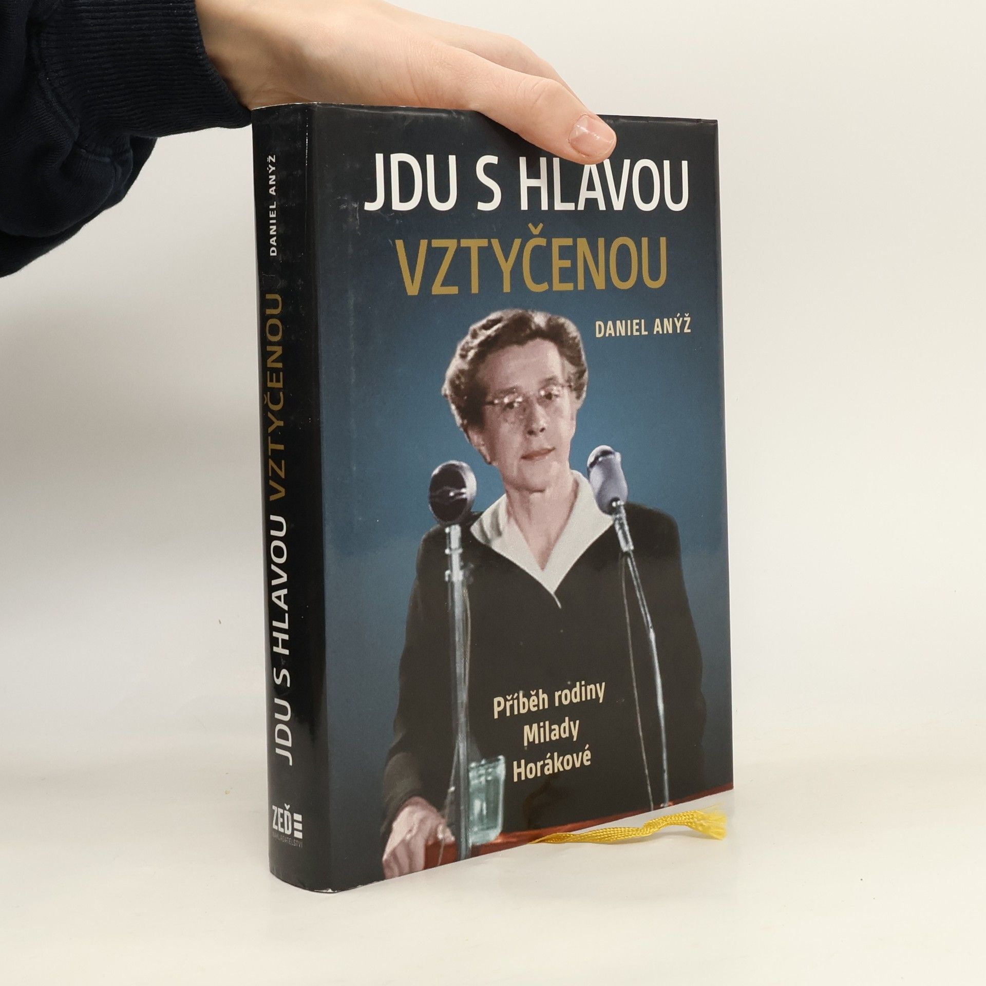 Daniel Anýž Jdu s hlavou vztyčenou. Příběh rodiny Milady Horákové