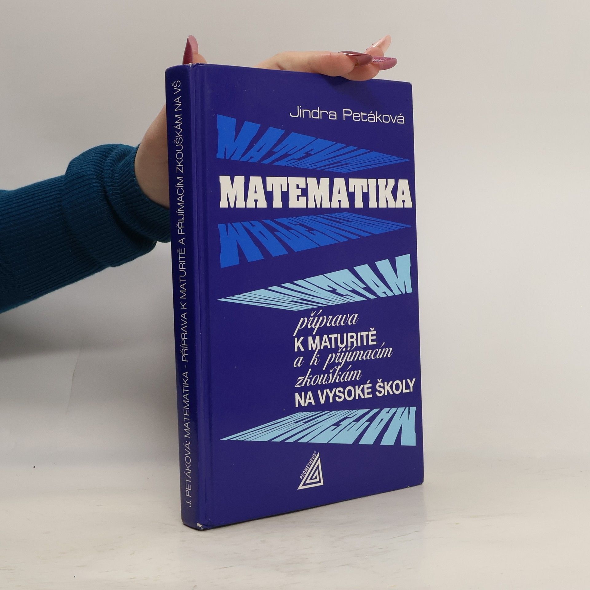 Jindra Petáková Matematika. Příprava k maturitě a k přijímacím zkouškám na vysoké školy