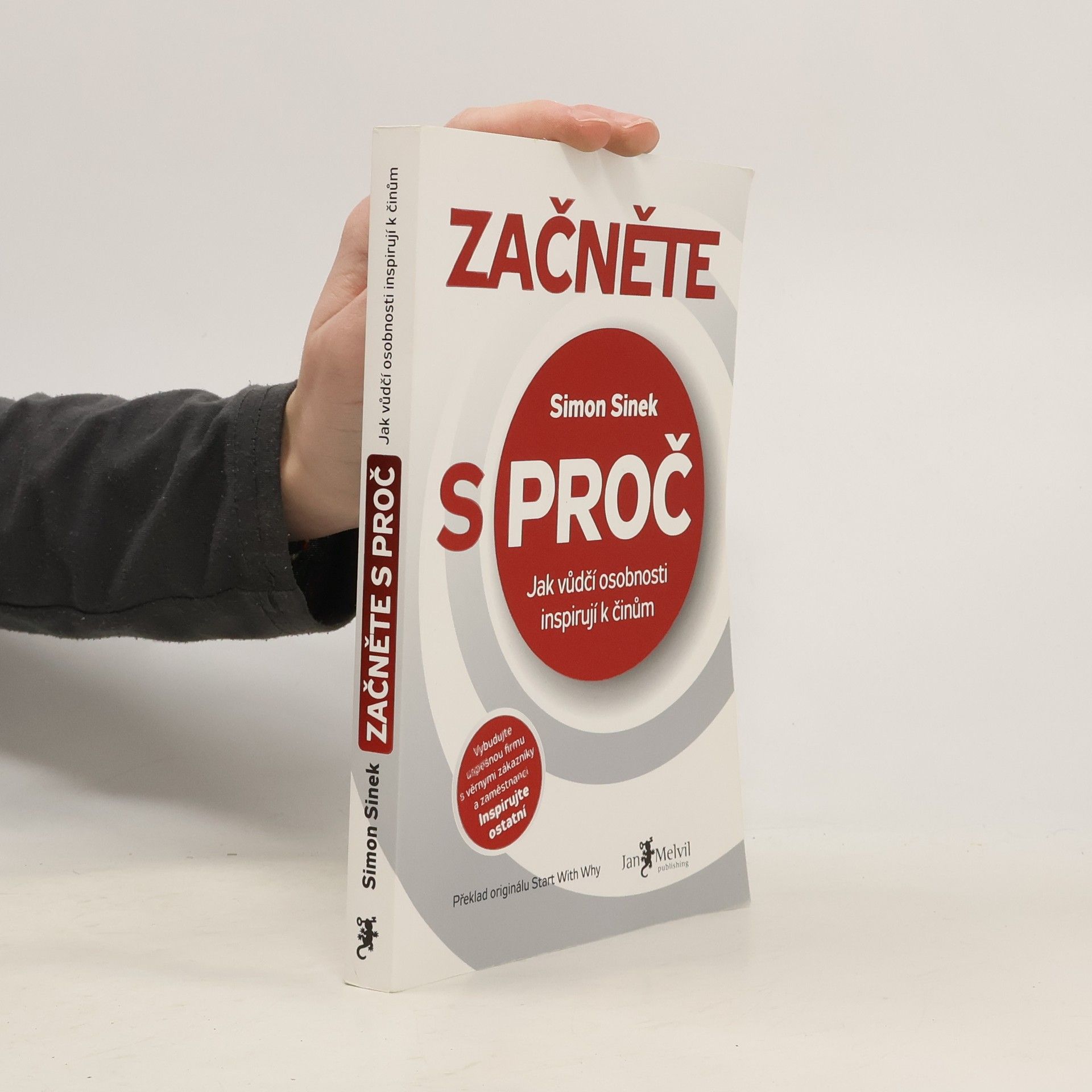 Simon Sinek Začněte s proč : jak vůdčí osobnosti inspirují k činům