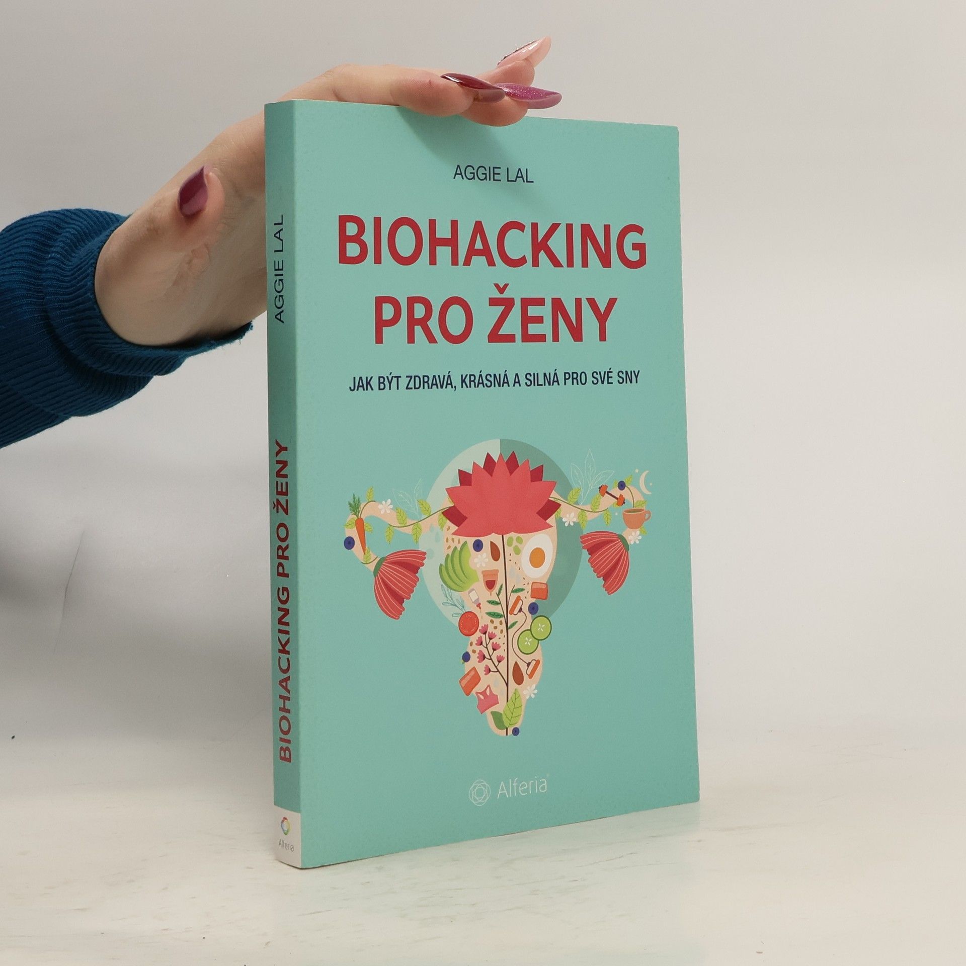 Aggie Lal Biohacking pro ženy. Jak být zdravá, krásná a silná pro své sny