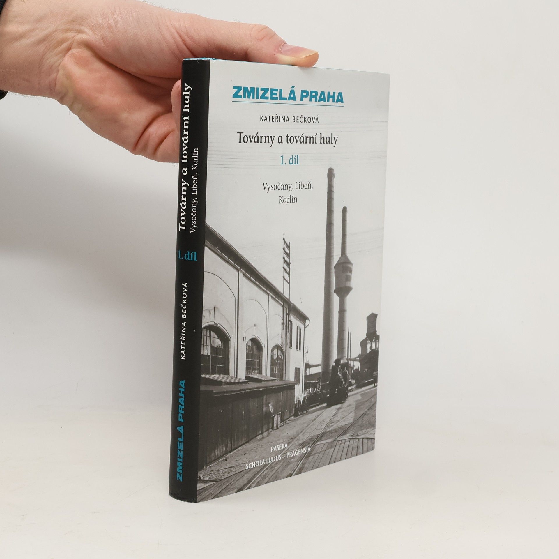 Kateřina Bečková Zmizelá Praha. Továrny a tovární haly - 1. díl