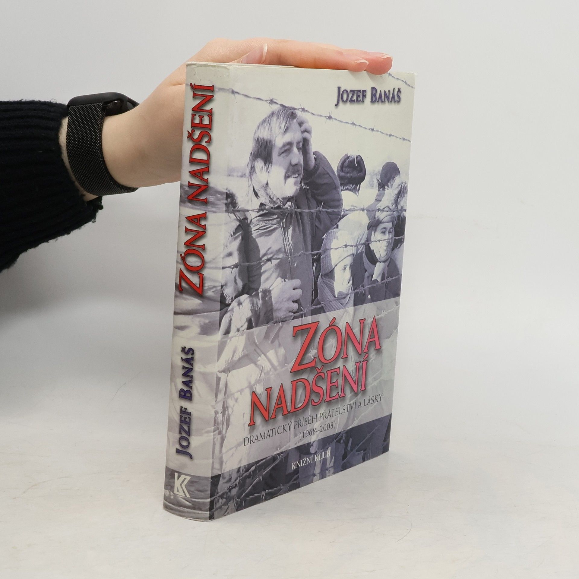 Jozef Banáš Zóna nadšení - Dramatický příběh přátelství a lásky (1968-2008)