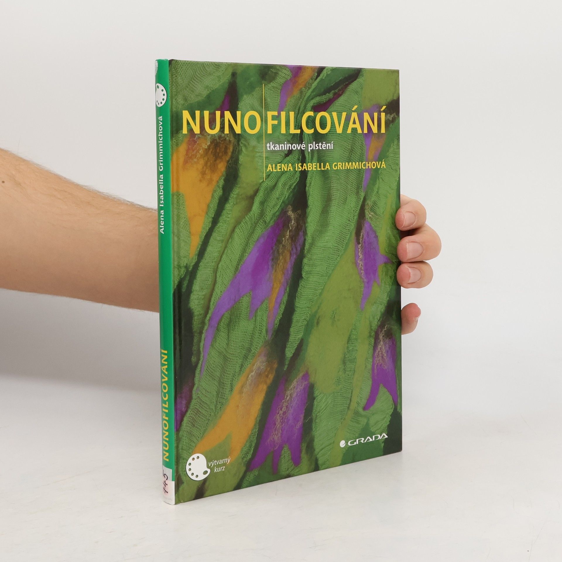 Alena Isabella Grimmichová Nunofilcování. Tkaninové plstění